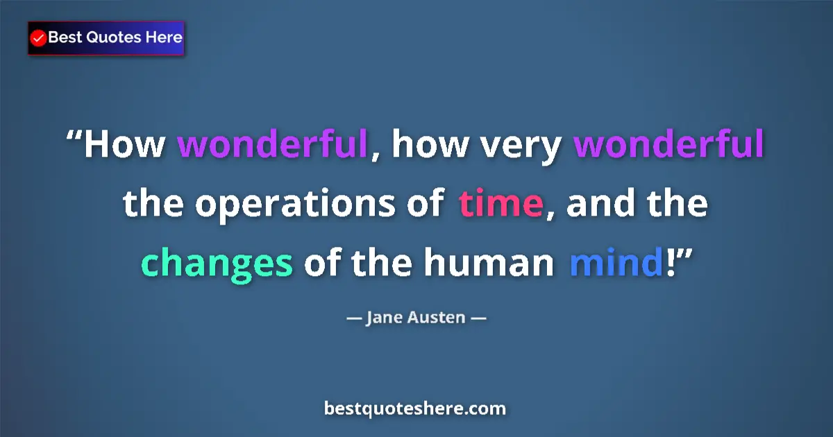 Jane Austen quote: "How wonderful, how very wonderful the operations of time,..."