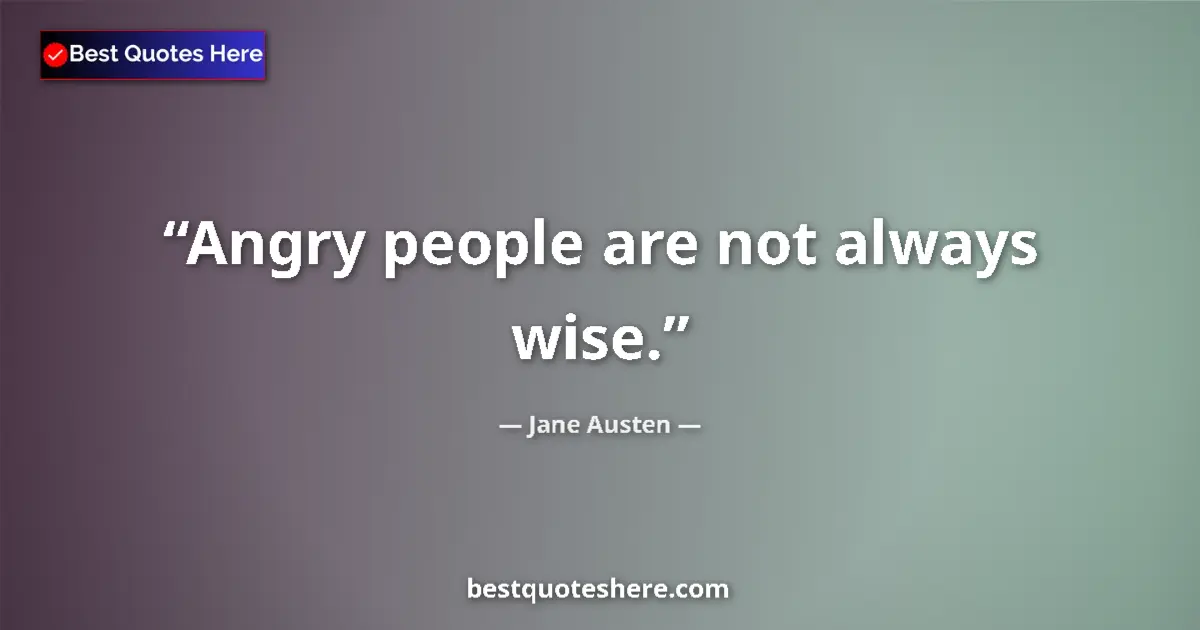 Jane Austen quote: "Angry people are not always wise."