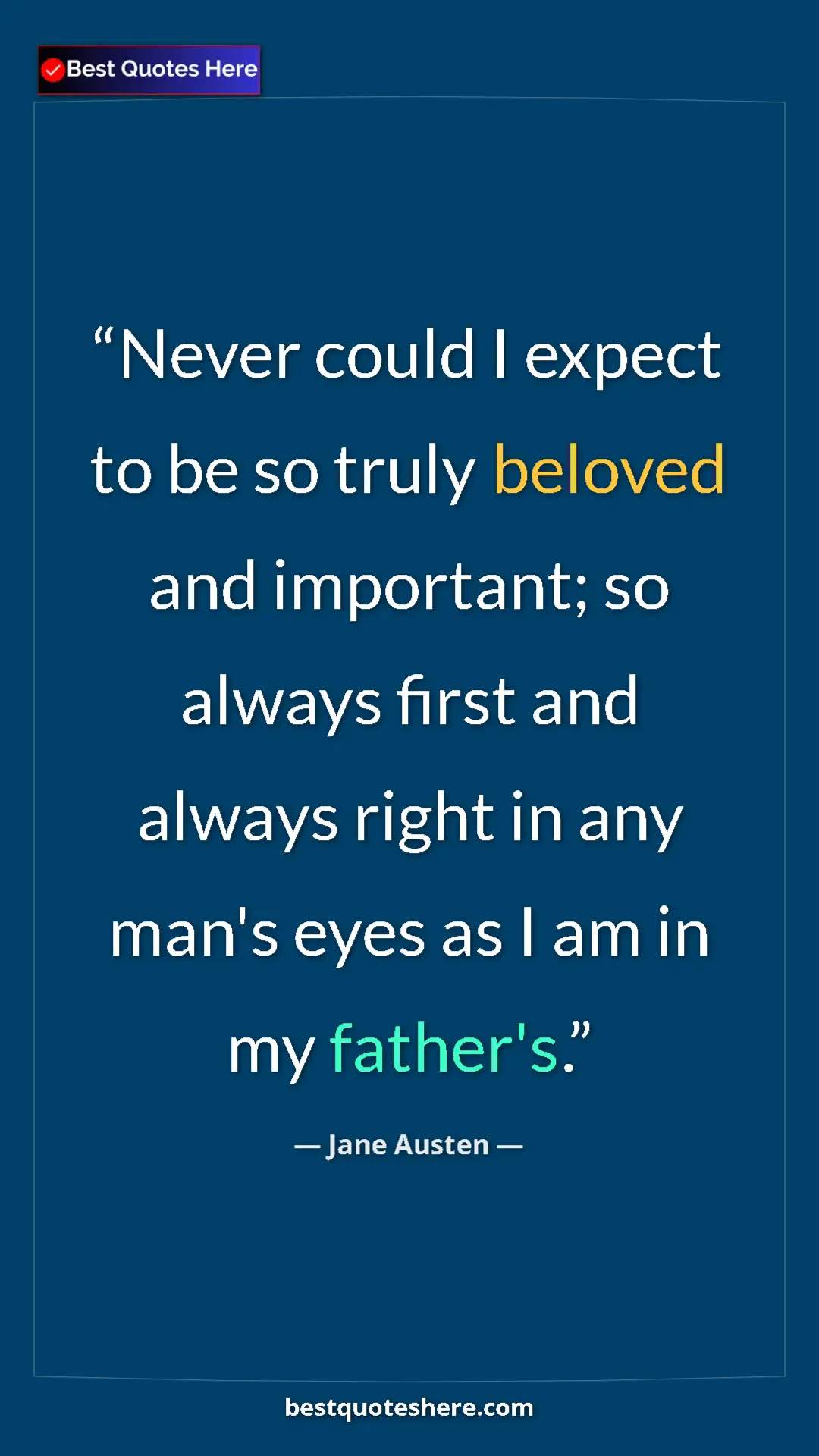 Pinterest quote poster by Jane Austen: "Never could I expect to be so truly beloved and important;..."
