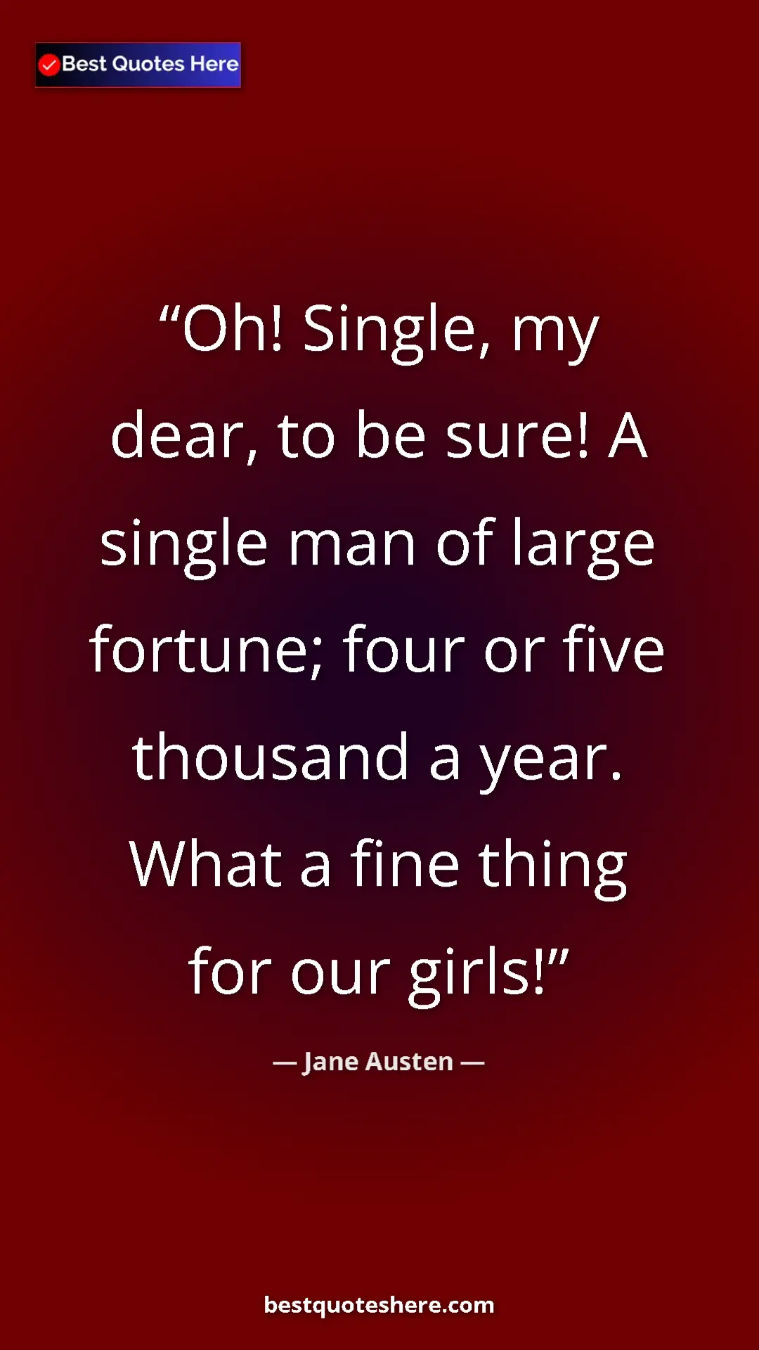 Pinterest quote poster by Jane Austen: "Oh! Single, my dear, to be sure! A single man of large..."