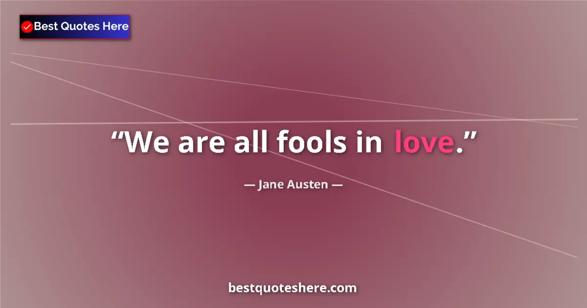 Quote by Jane Austen: We are all fools in love....