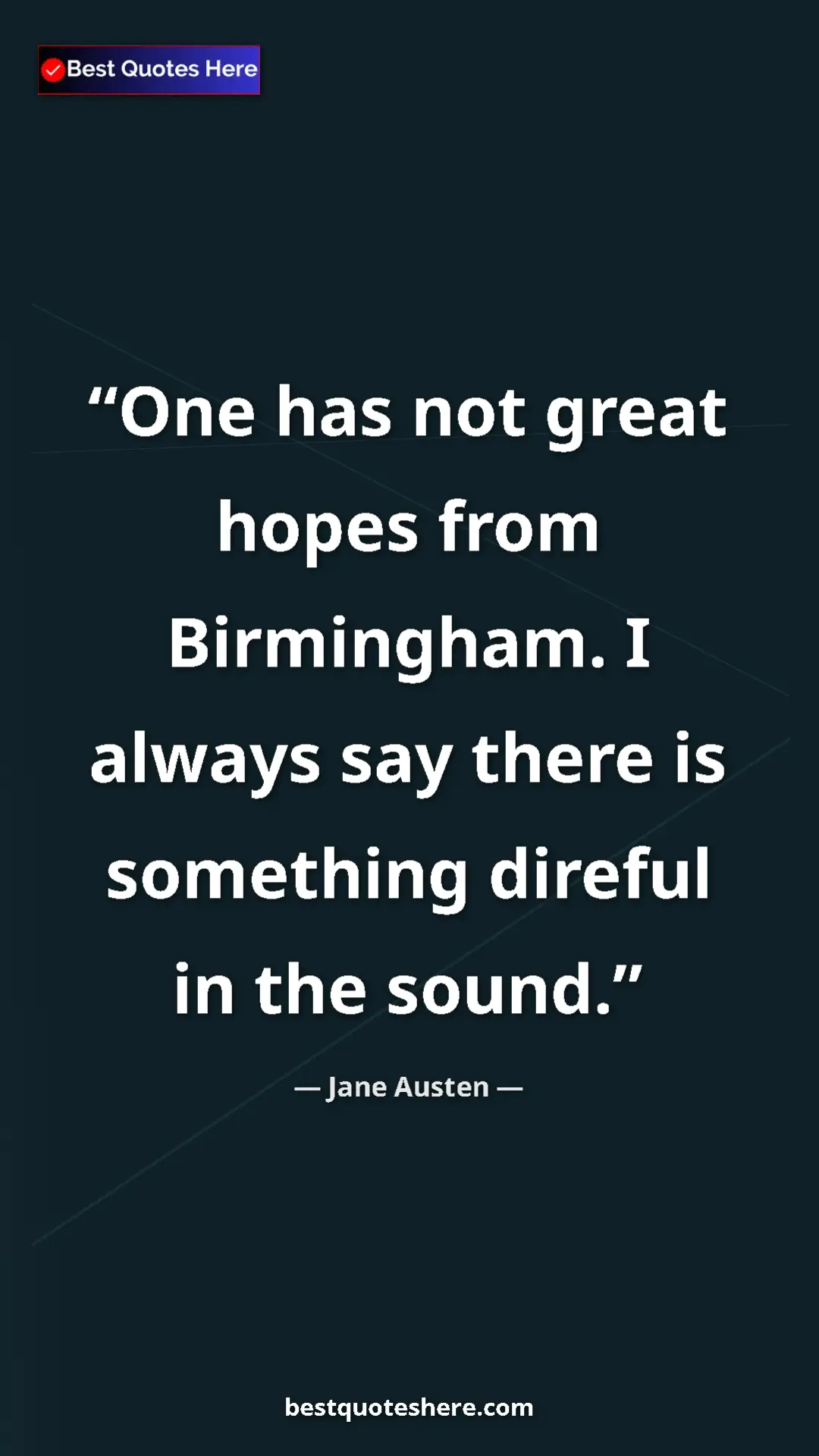 Pinterest quote poster by Jane Austen: "One has not great hopes from Birmingham. I always say there..."