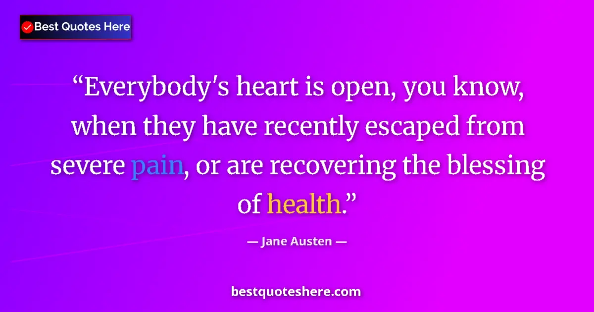 Jane Austen quote: "Everybody's heart is open, you know, when they have..."
