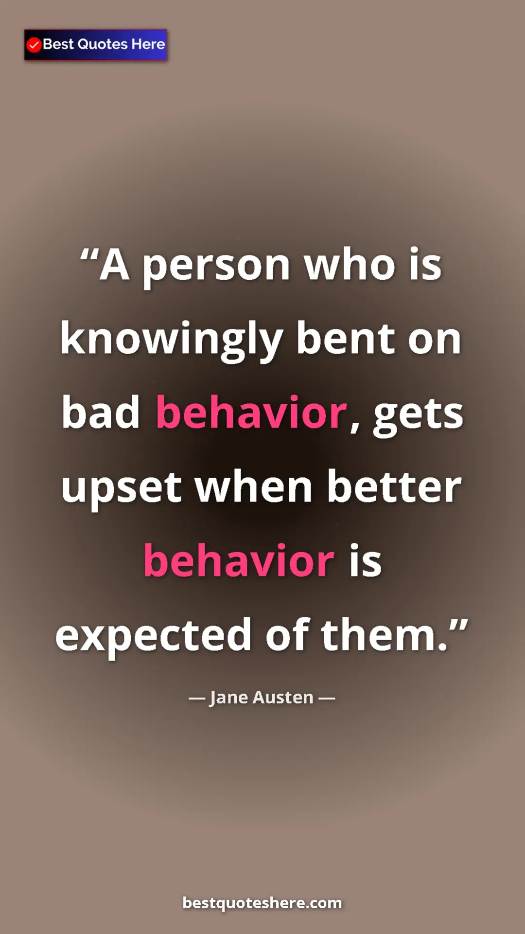 Pinterest quote poster by Jane Austen: "A person who is knowingly bent on bad behavior, gets upset..."