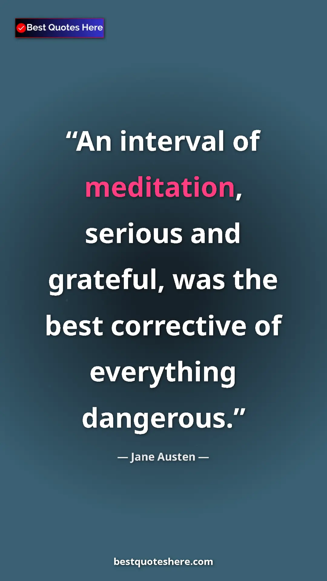 Pinterest quote poster by Jane Austen: "An interval of meditation, serious and grateful, was the bes"