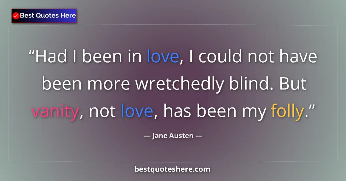 Jane Austen quote: "Had I been in love, I could not have been more wretchedly..."