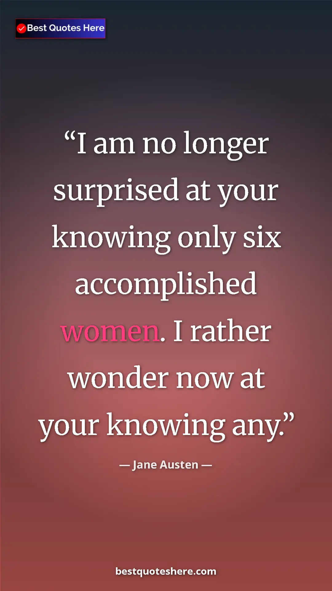 Pinterest quote poster by Jane Austen: "I am no longer surprised at your knowing only six..."