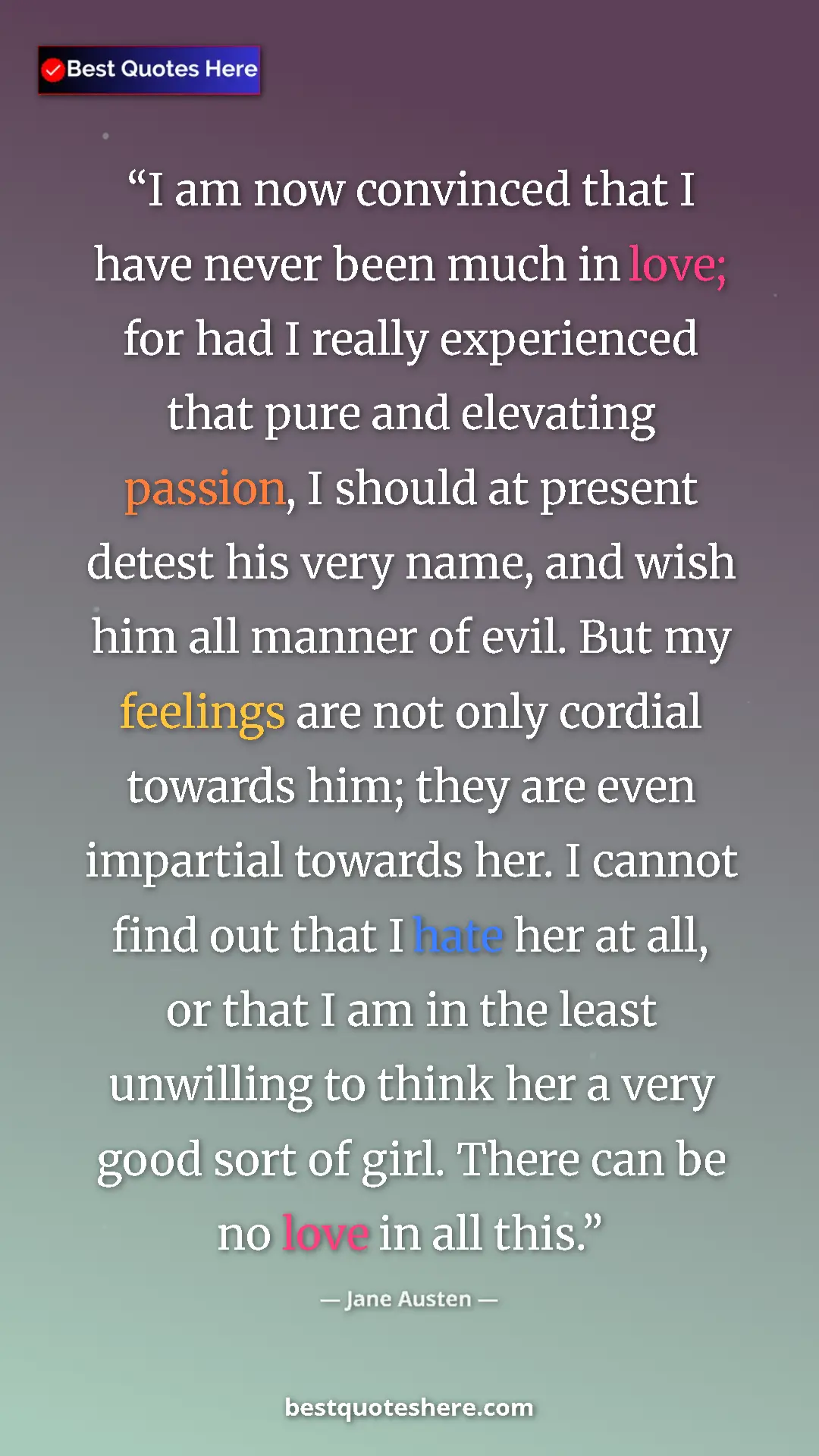 Pinterest quote poster by Jane Austen: "I am now convinced that I have never been much in love; for..."
