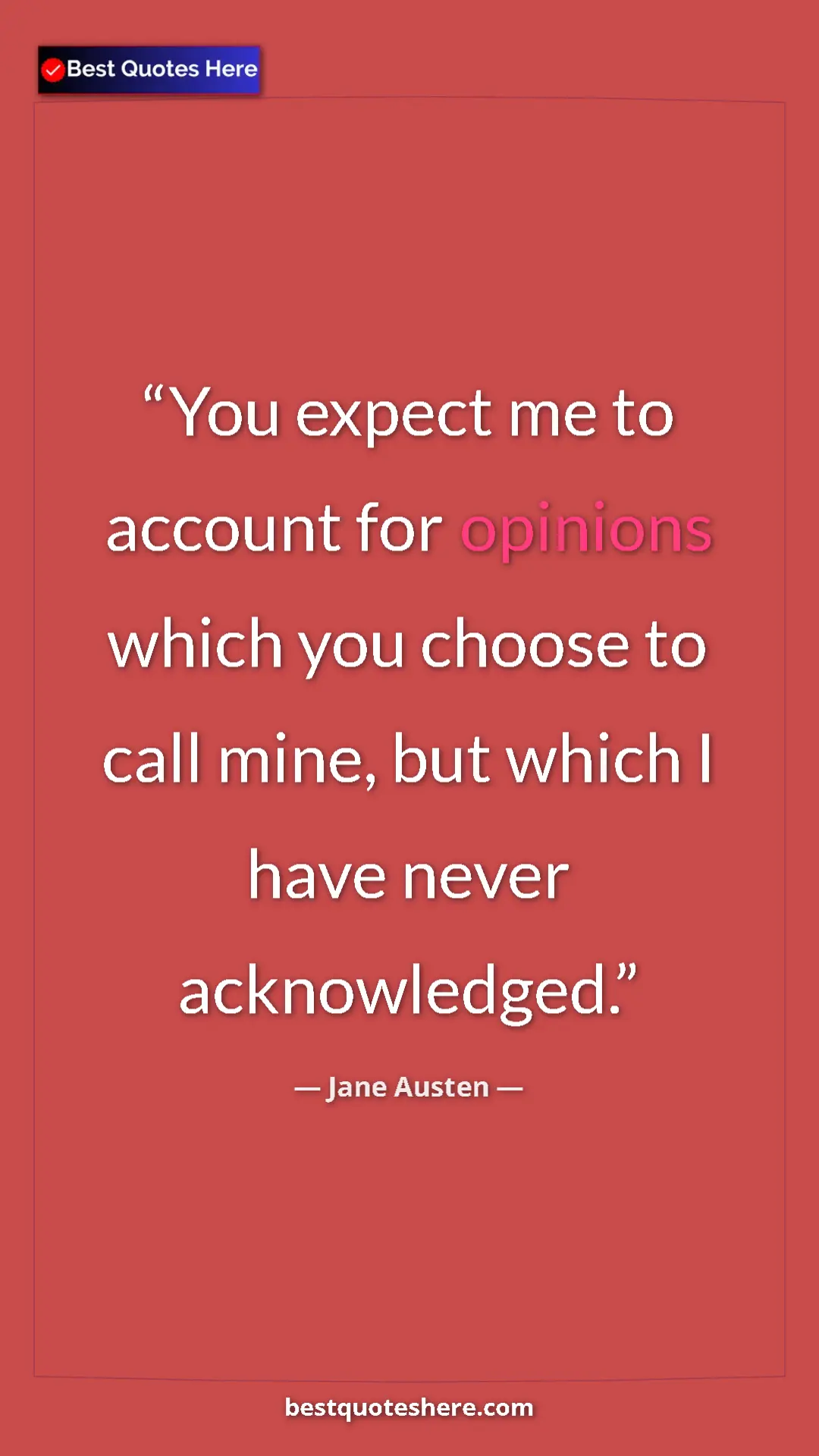 Pinterest quote poster by Jane Austen: "You expect me to account for opinions which you choose to..."