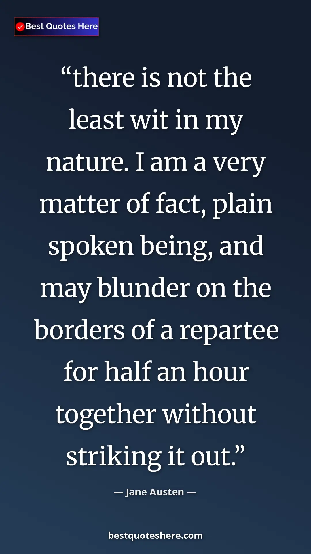 Pinterest quote poster by Jane Austen: "there is not the least wit in my nature. I am a very matter..."