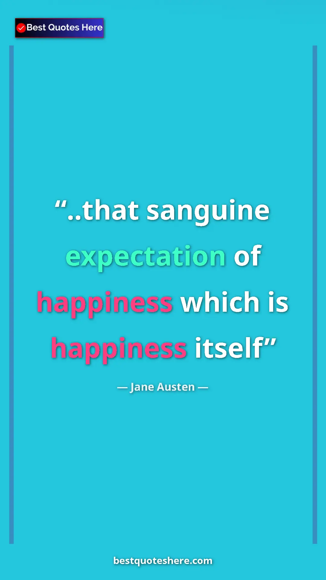 Pinterest quote poster by Jane Austen: "..that sanguine expectation of happiness which is happiness..."