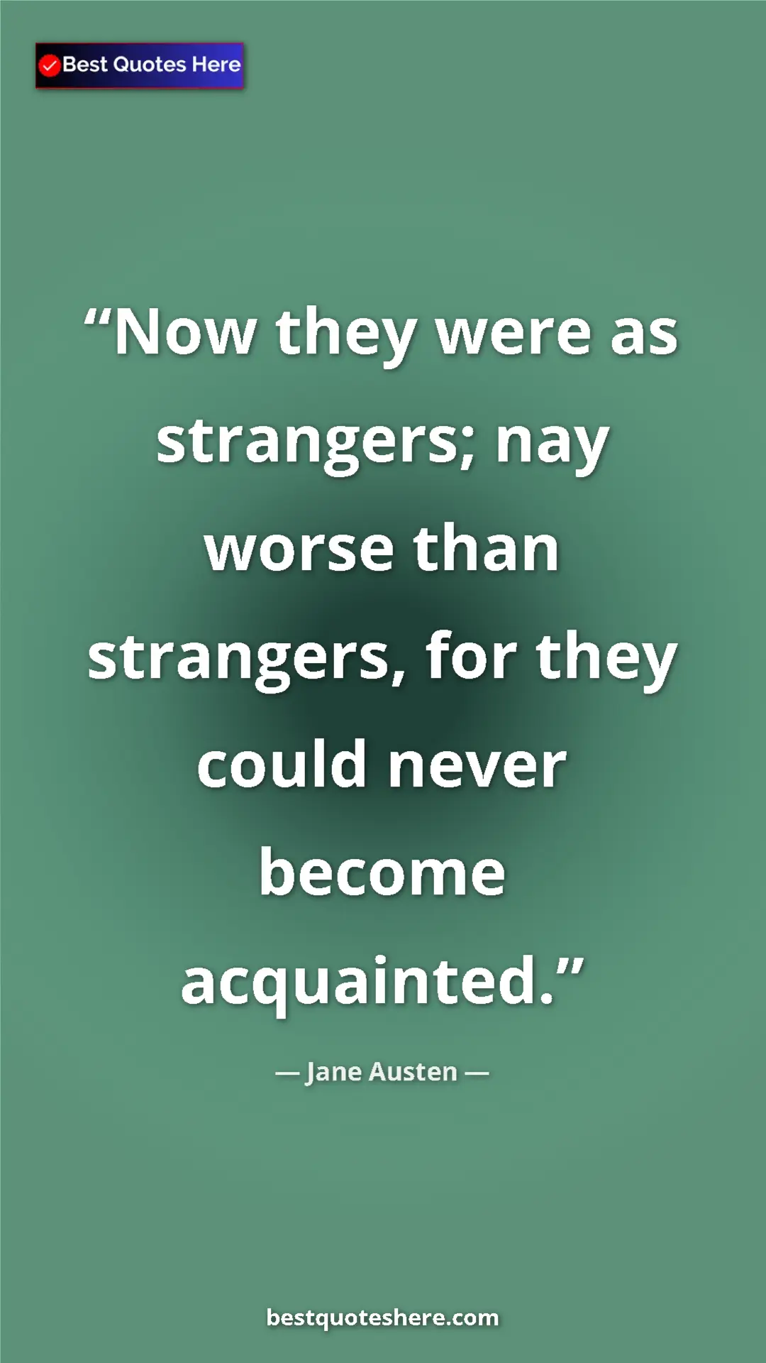 Pinterest quote poster by Jane Austen: "Now they were as strangers; nay worse than strangers, for..."