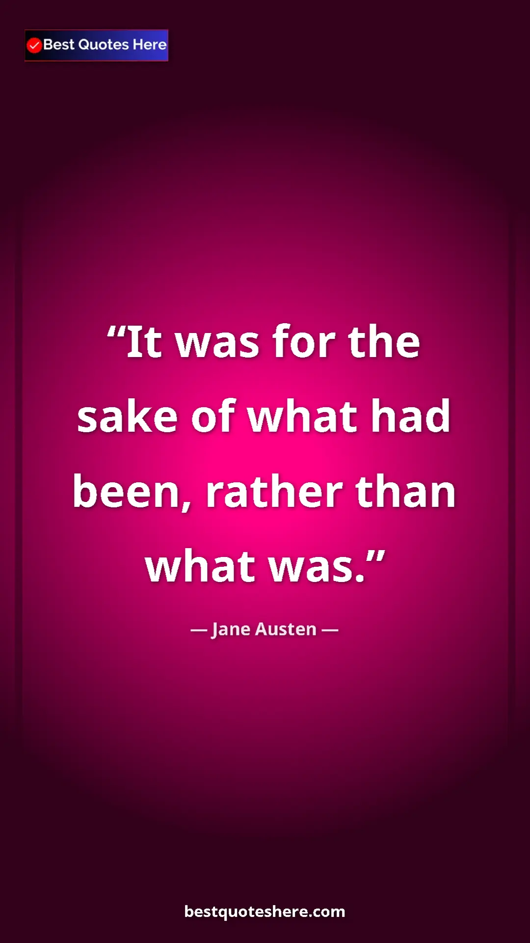 Pinterest quote poster by Jane Austen: "It was for the sake of what had been, rather than what was."