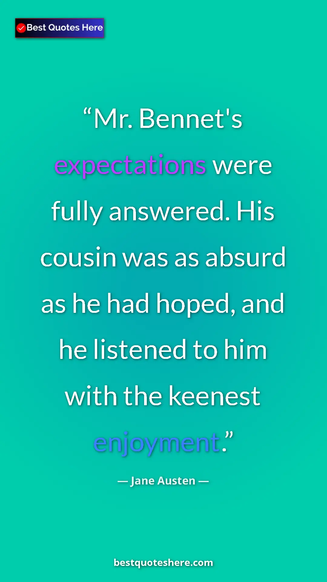Pinterest quote poster by Jane Austen: "Mr. Bennet's expectations were fully answered. His cousin..."