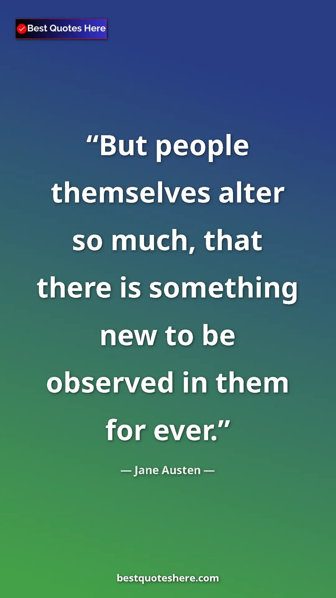 Pinterest quote poster by Jane Austen: "But people themselves alter so much, that there is..."