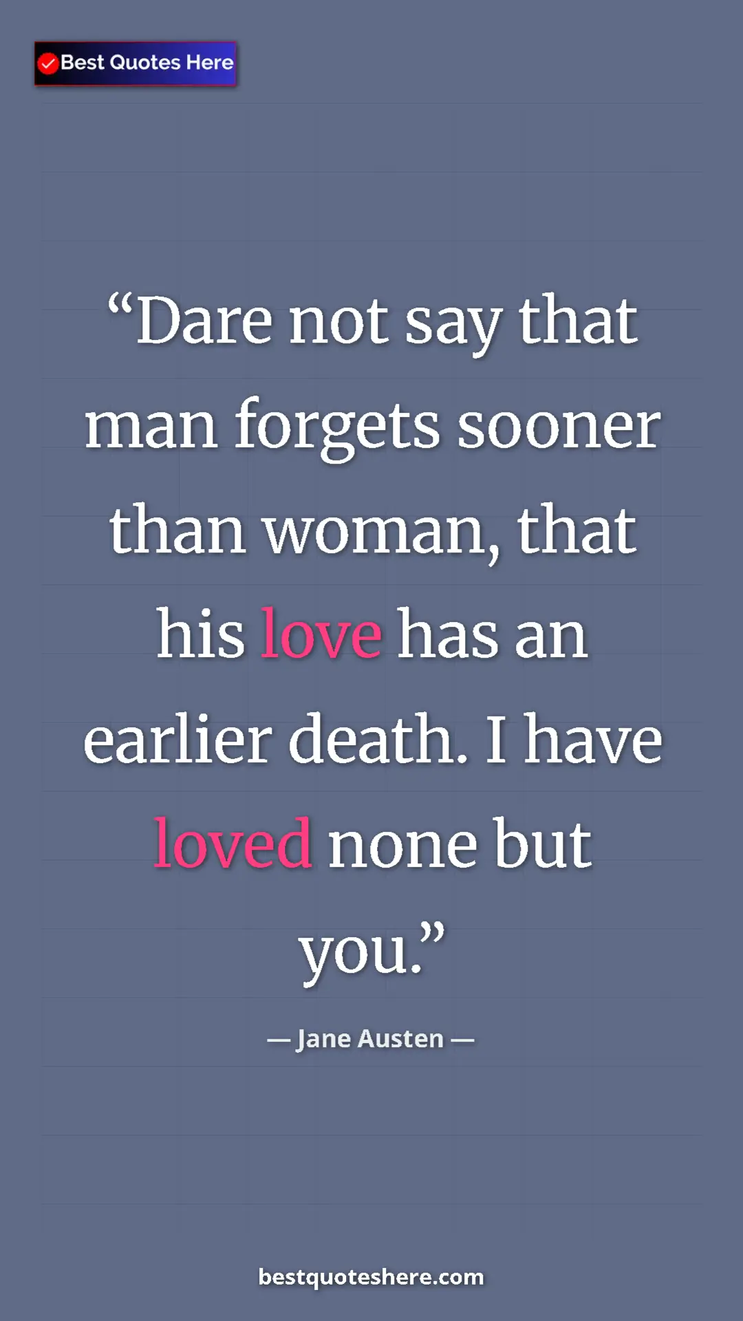 Pinterest quote poster by Jane Austen: "Dare not say that man forgets sooner than woman, that his..."