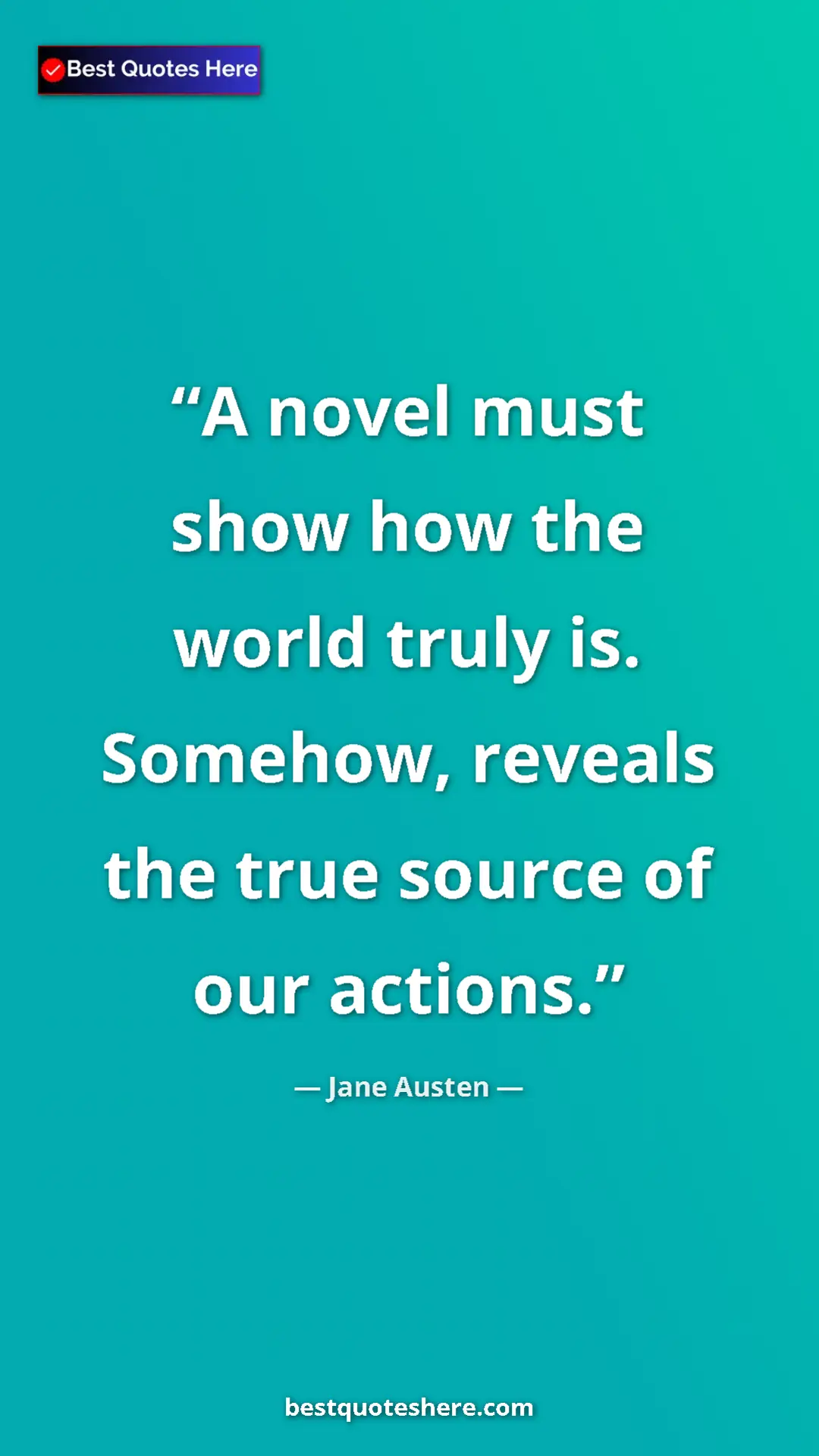 Pinterest quote poster by Jane Austen: "A novel must show how the world truly is. Somehow, reveals..."