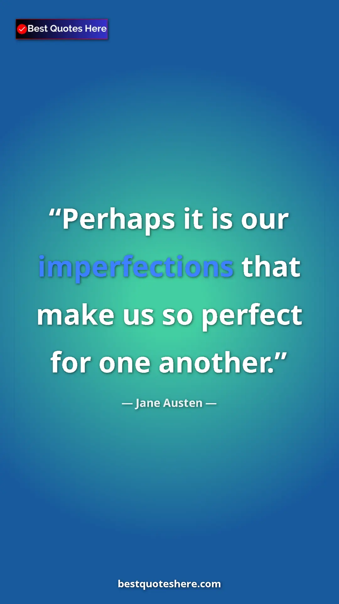 Pinterest quote poster by Jane Austen: "Perhaps it is our imperfections that make us so perfect for..."