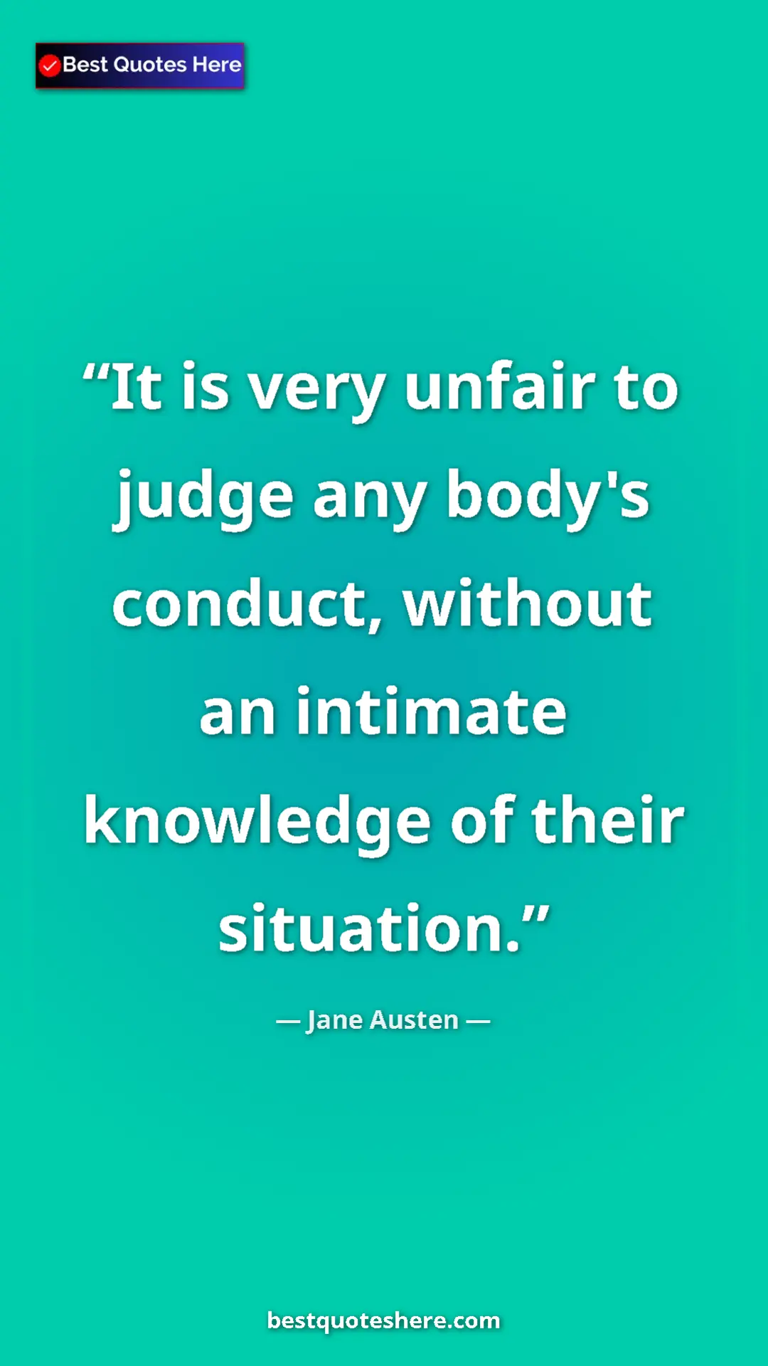 Pinterest quote poster by Jane Austen: "It is very unfair to judge any body's conduct, without an..."