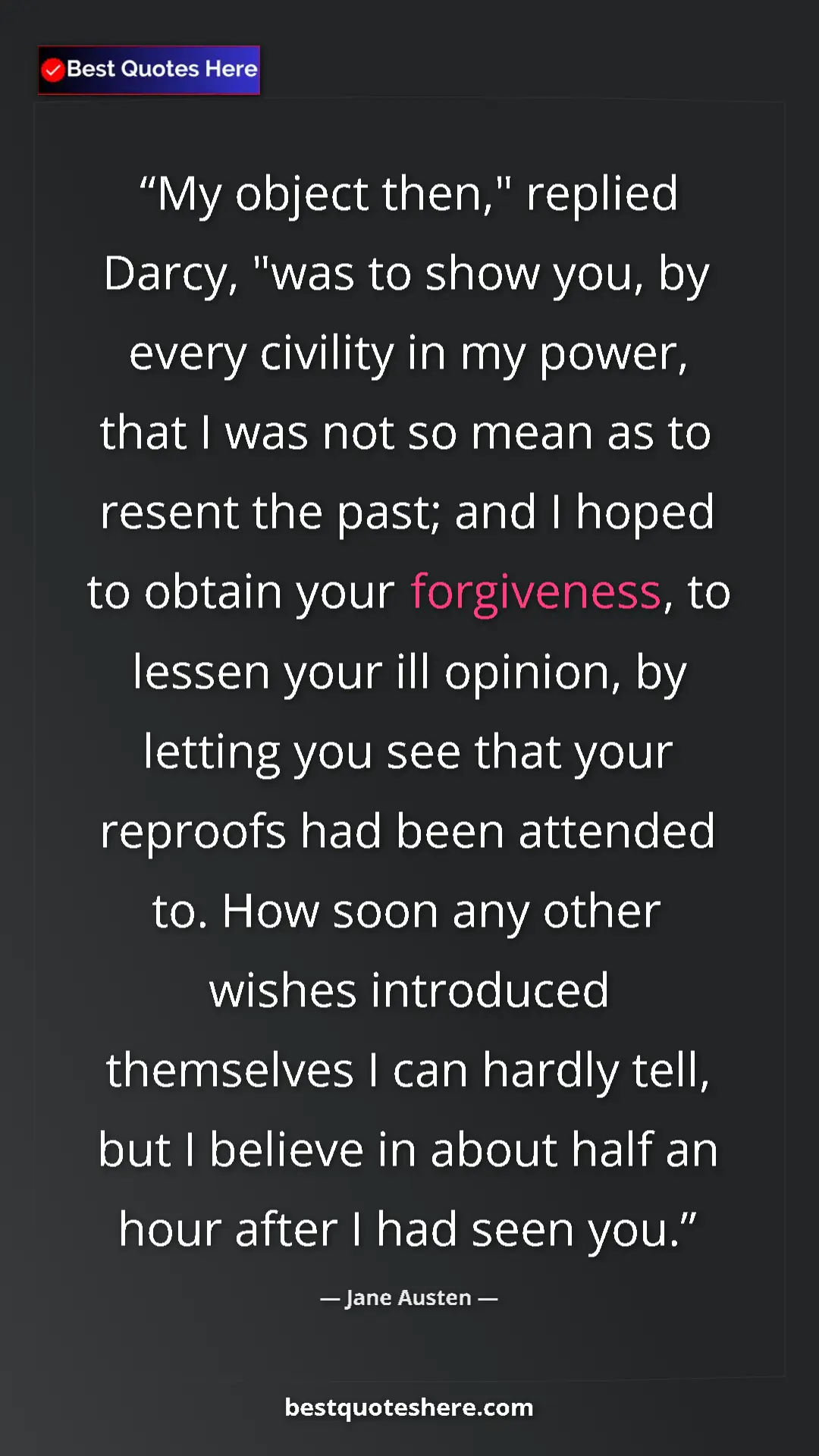 Jane Austen Quote Card: "My object then," replied Darcy, "was to show you, by every..." Pinterest quote poster by Jane Austen: "My object then," replied Darcy, "was to show you, by every..."
