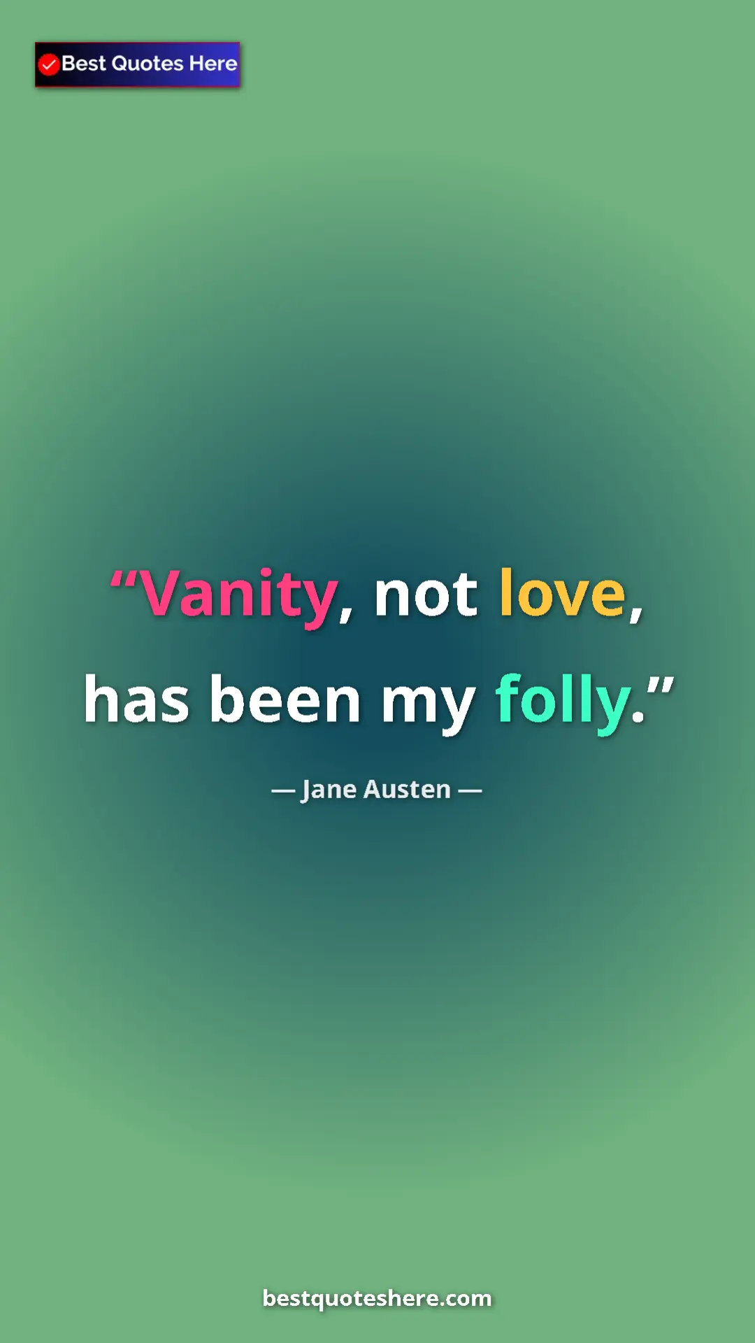 Pinterest quote poster by Jane Austen: "Vanity, not love, has been my folly."