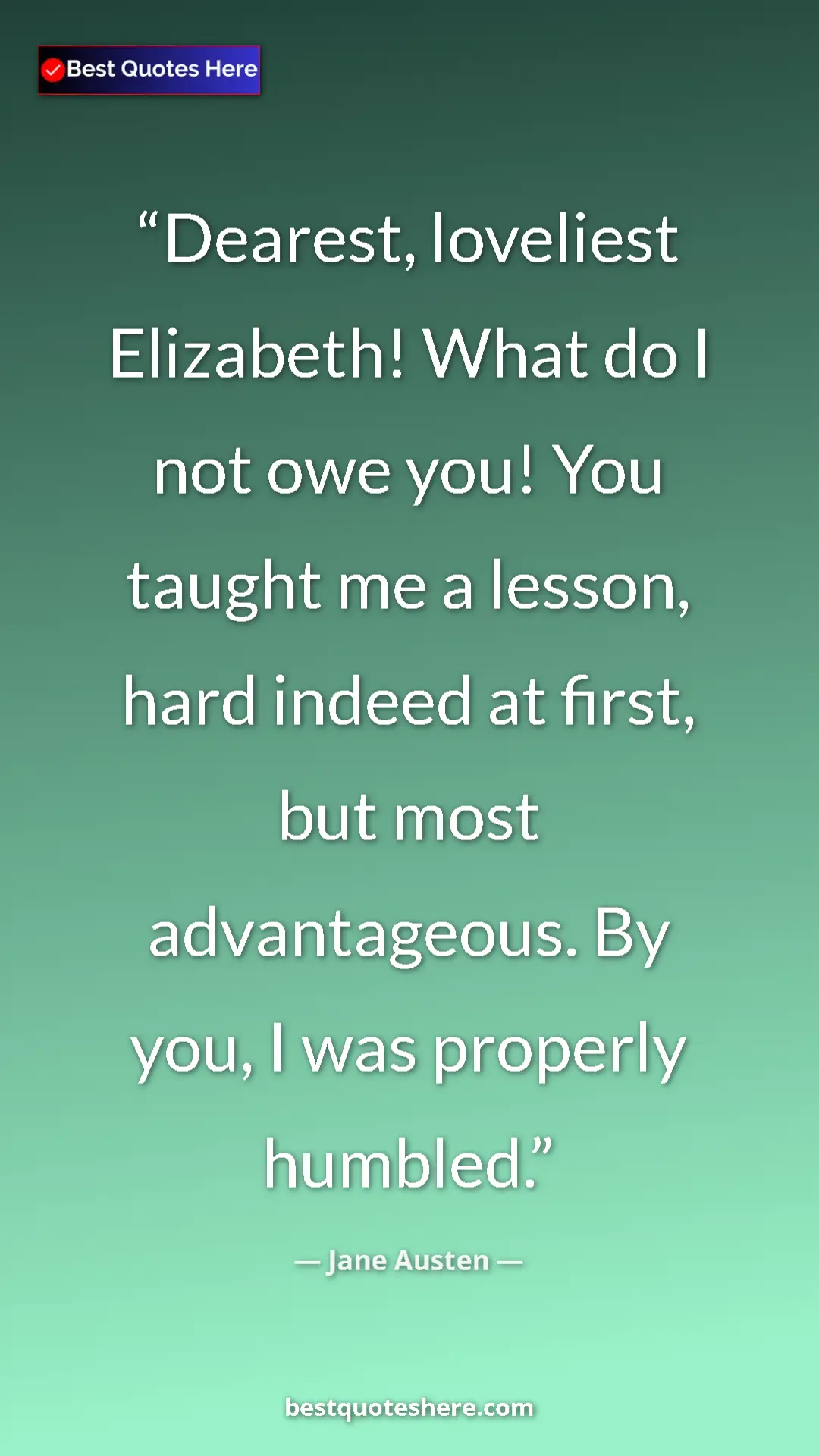 Pinterest quote poster by Jane Austen: "Dearest, loveliest Elizabeth! What do I not owe you! You..."