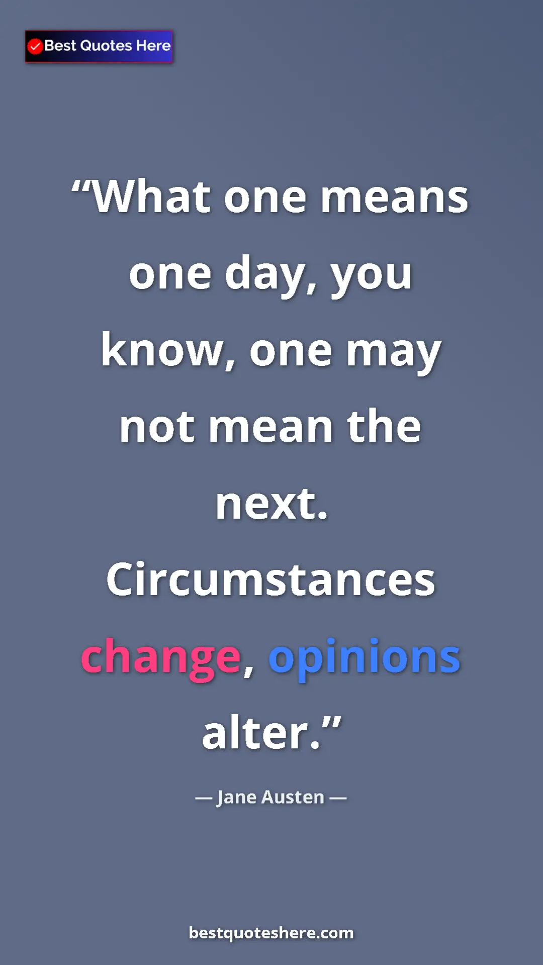 Pinterest quote poster by Jane Austen: "What one means one day, you know, one may not mean the..."