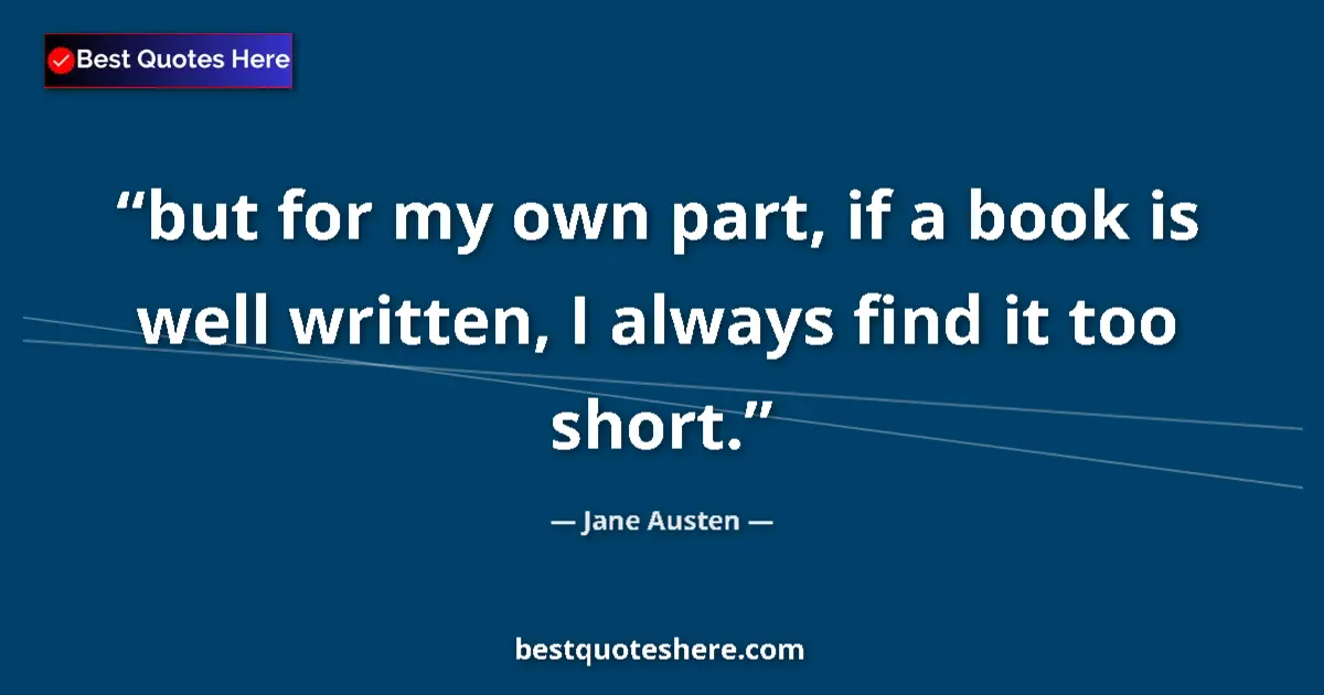 Jane Austen quote: "but for my own part, if a book is well written, I always..."