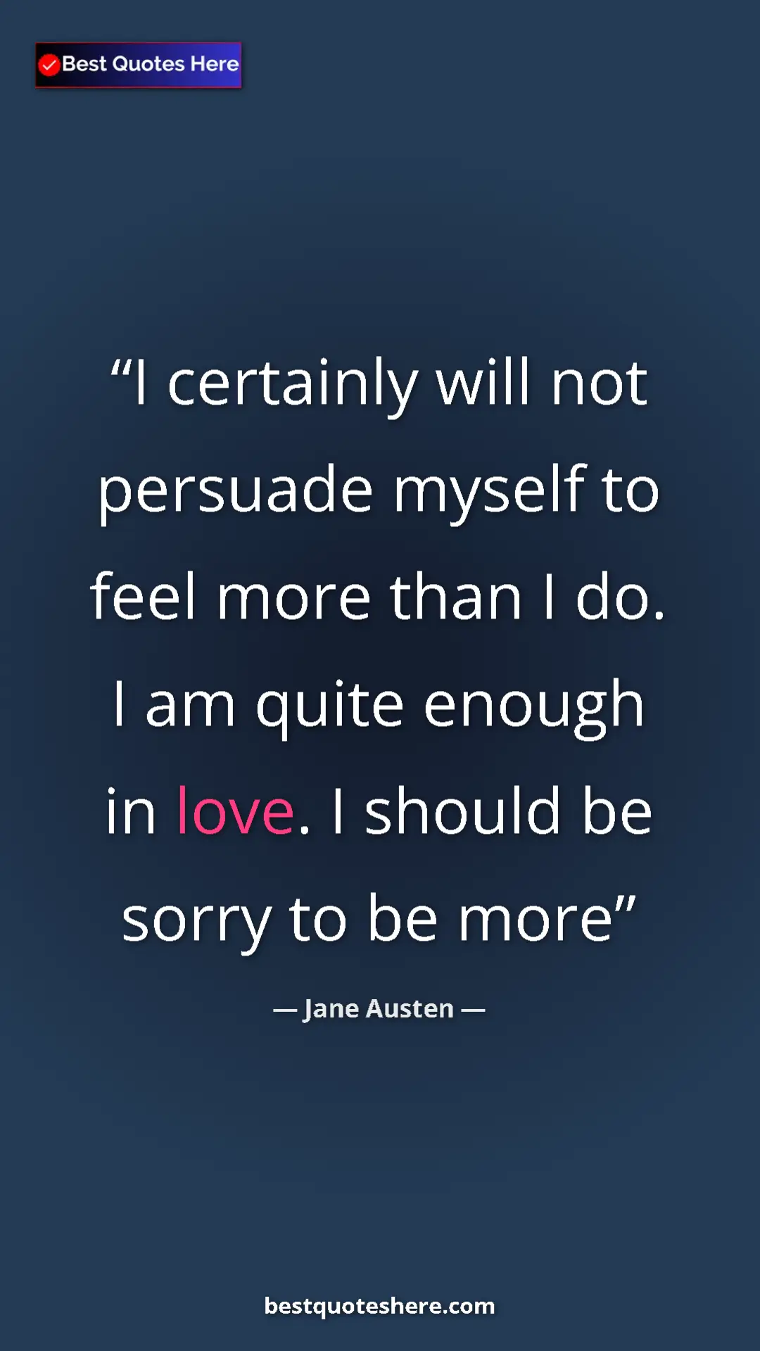 Pinterest quote poster by Jane Austen: "I certainly will not persuade myself to feel more than I..."