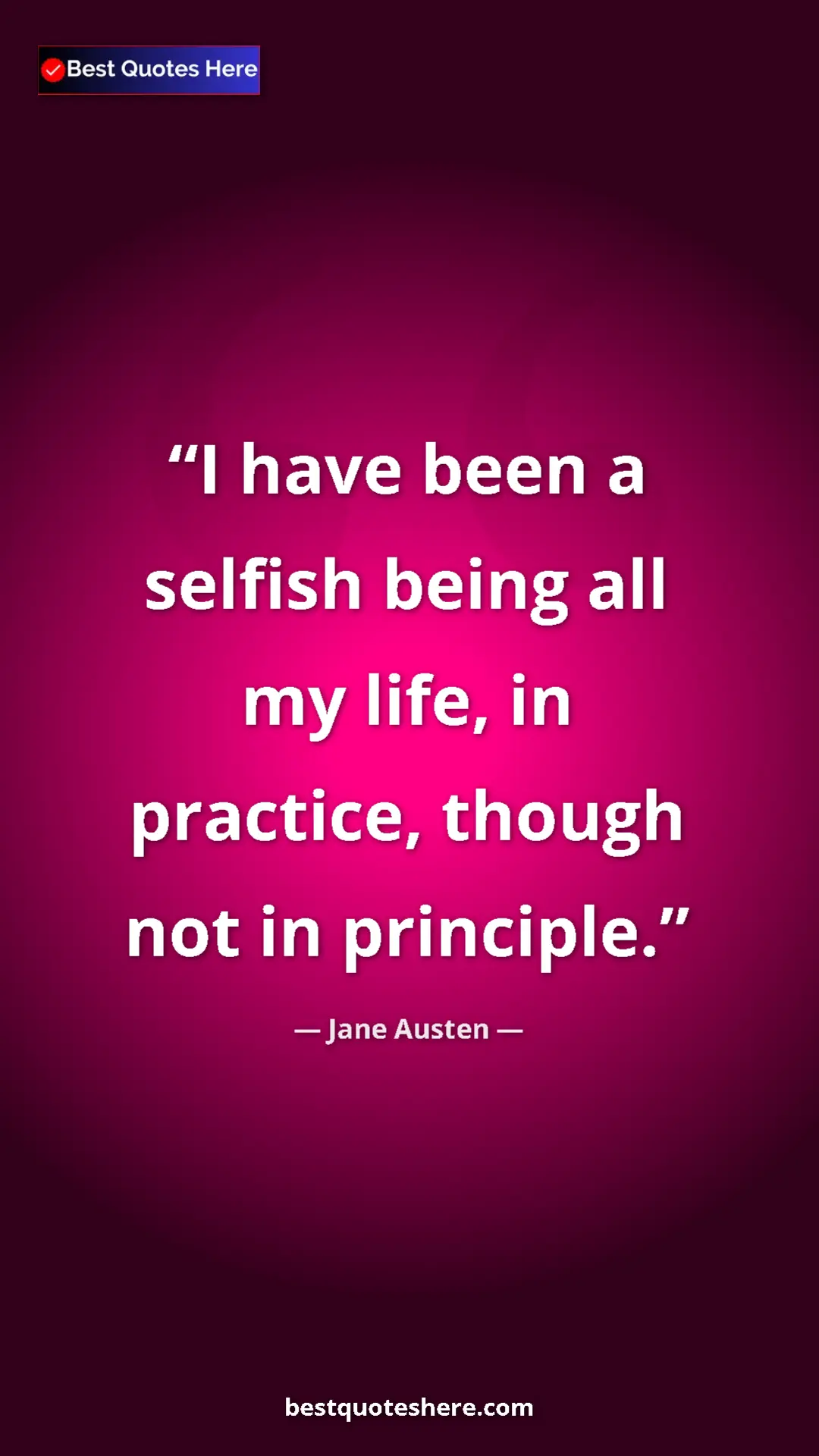 Pinterest quote poster by Jane Austen: "I have been a selfish being all my life, in practice,..."