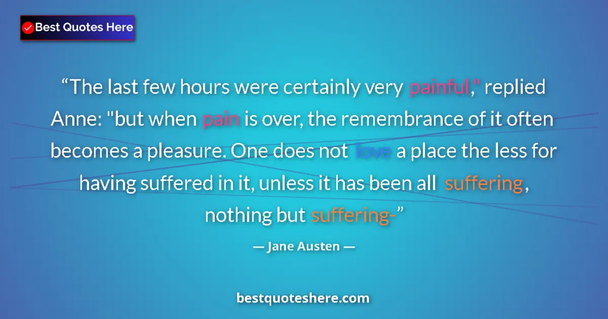 Quote by Jane Austen: The last few hours were certainly very painful," r