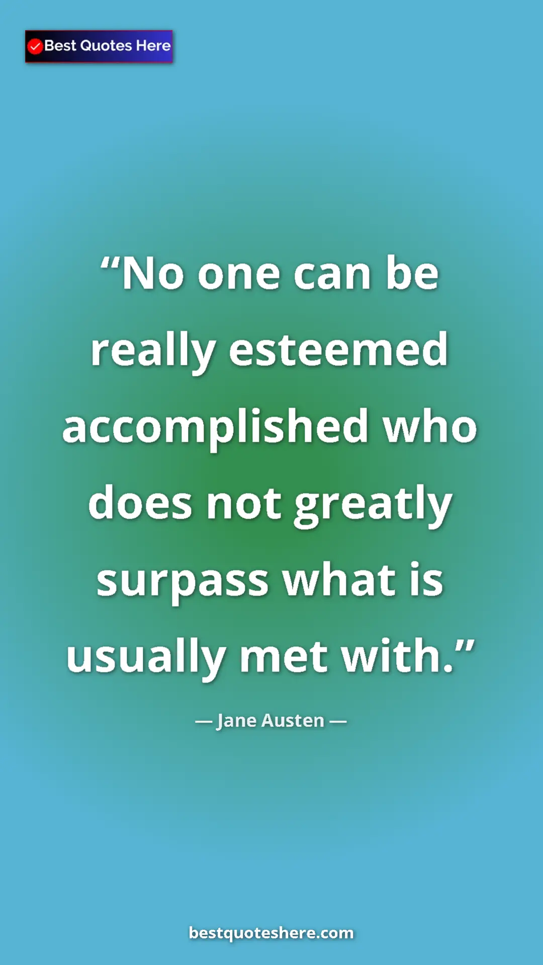 Pinterest quote poster by Jane Austen: "No one can be really esteemed accomplished who does not..."