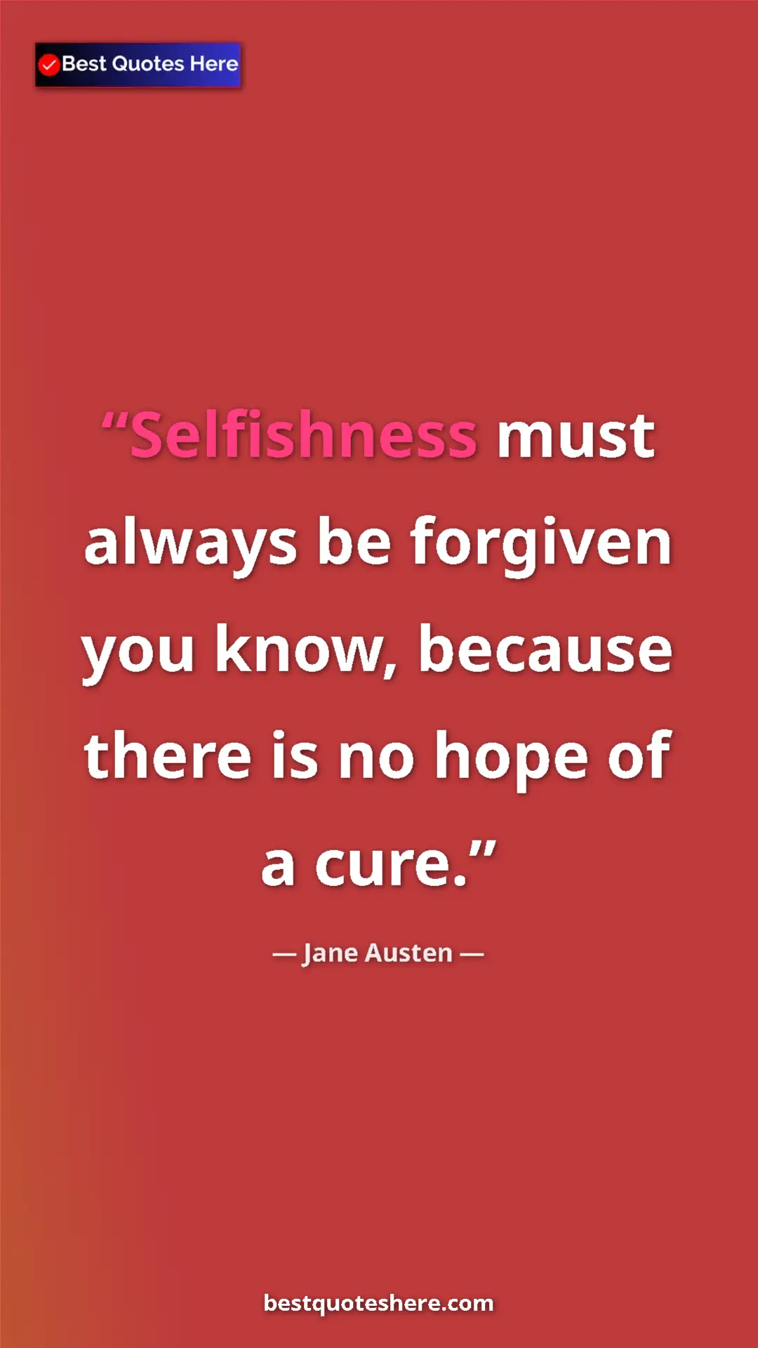 Pinterest quote poster by Jane Austen: "Selfishness must always be forgiven you know, because there..."