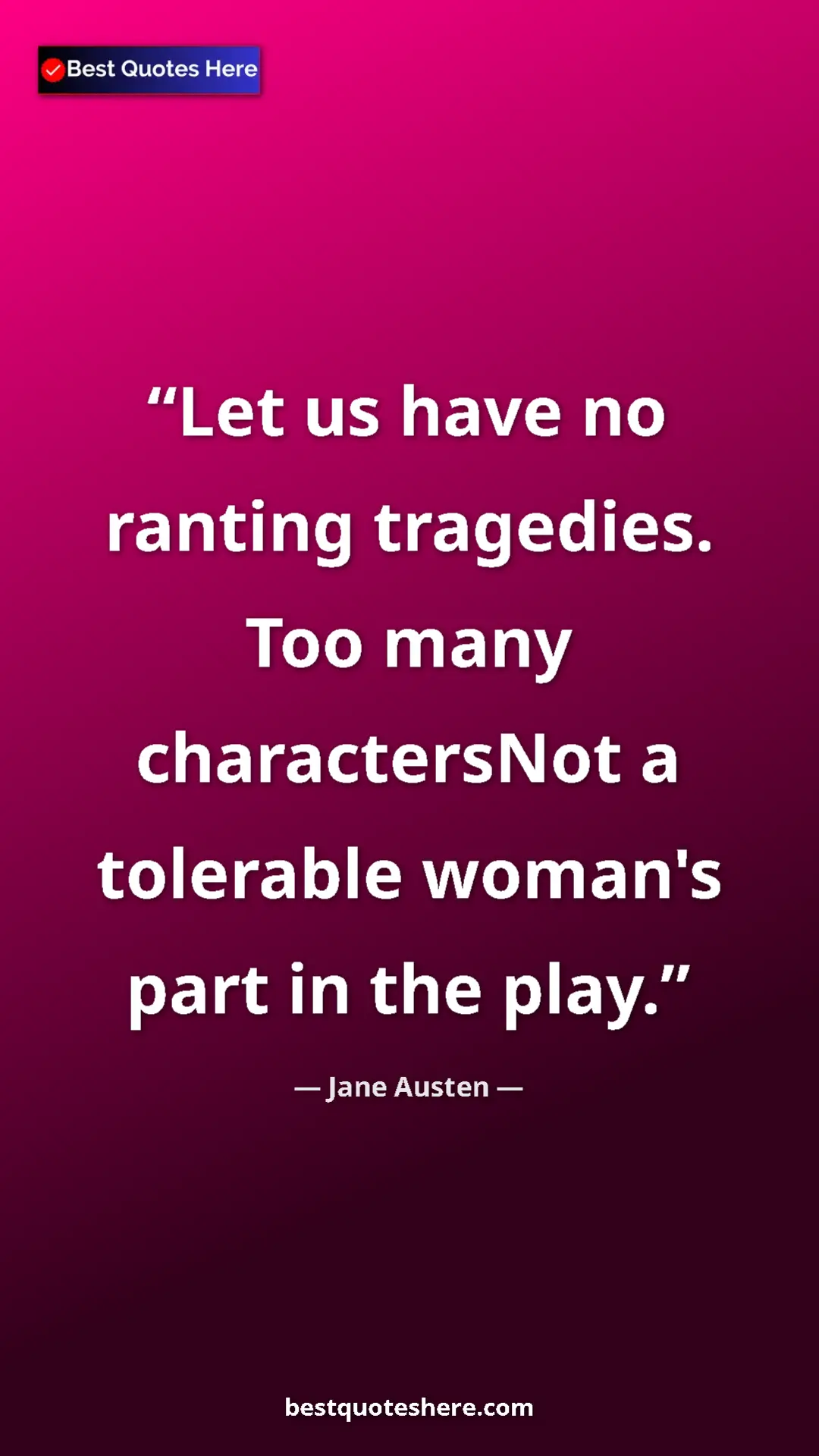Pinterest quote poster by Jane Austen: "Let us have no ranting tragedies. Too many charactersNot a..."