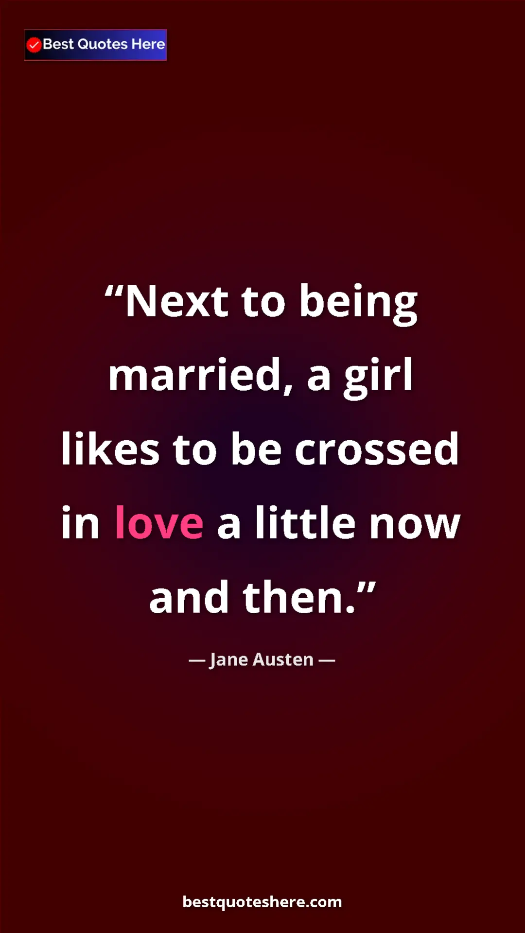 Pinterest quote poster by Jane Austen: "Next to being married, a girl likes to be crossed in love a..."