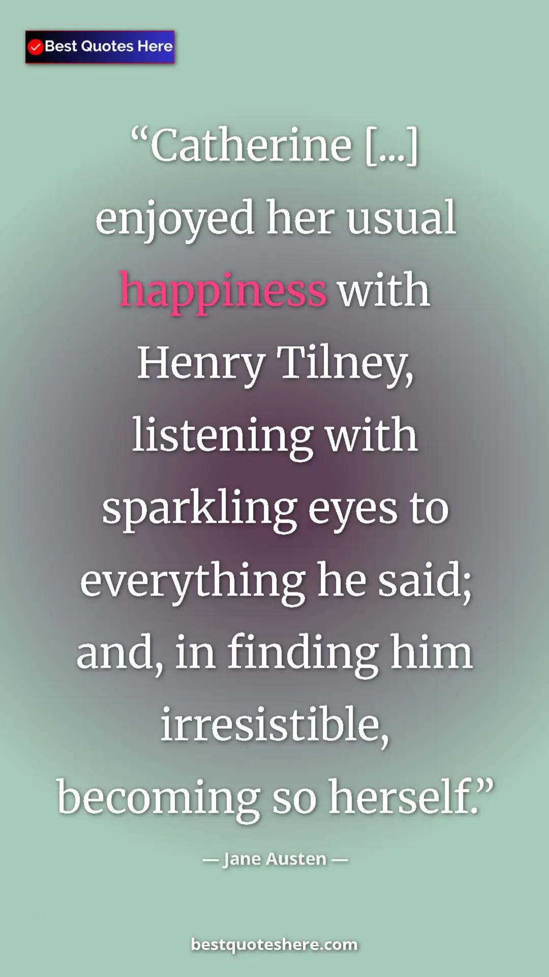 Pinterest quote poster by Jane Austen: "Catherine [...] enjoyed her usual happiness with Henry..."