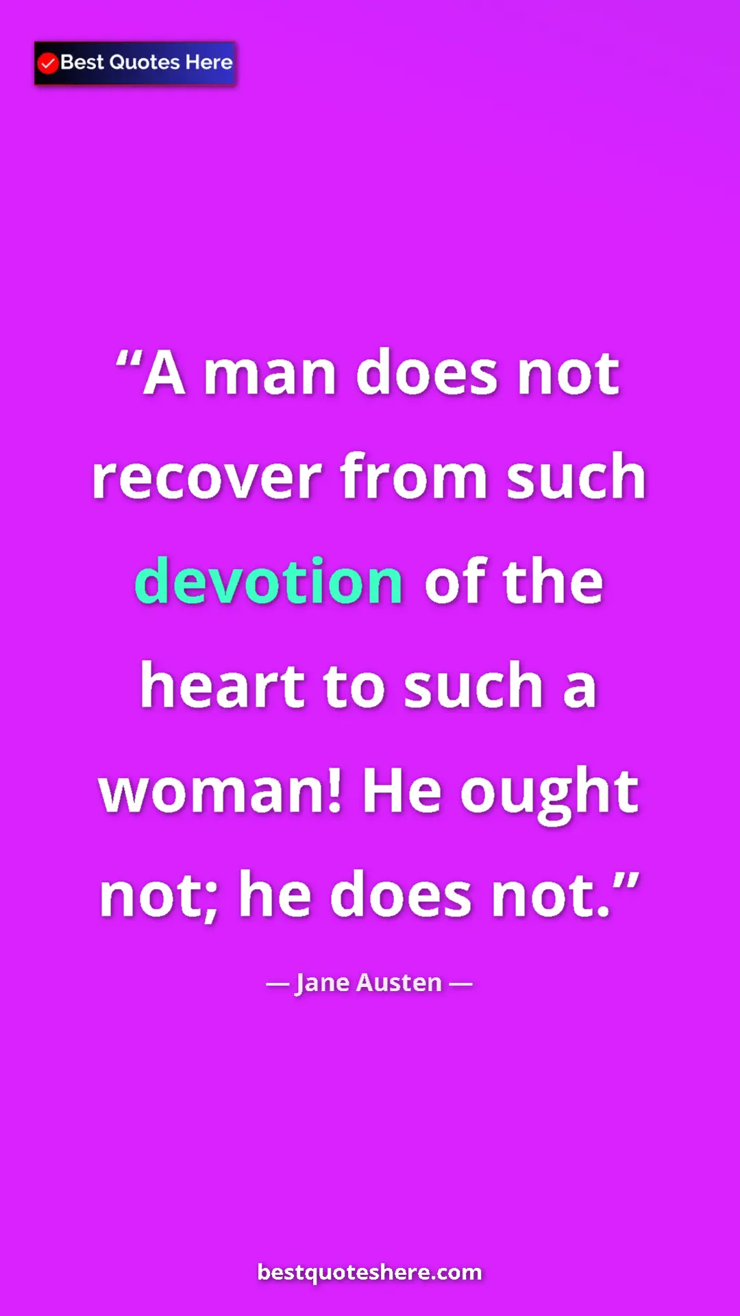 Pinterest quote poster by Jane Austen: "A man does not recover from such devotion of the heart to..."
