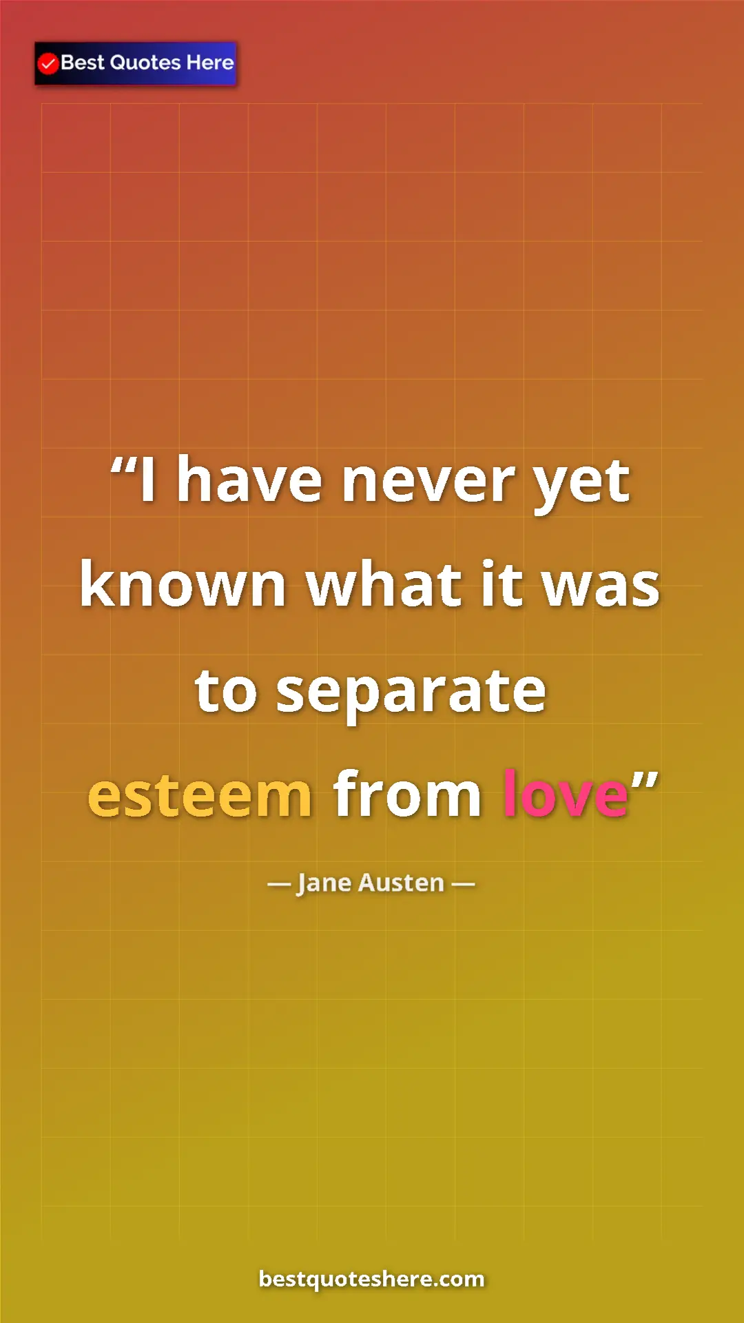Pinterest quote poster by Jane Austen: "I have never yet known what it was to separate esteem from..."