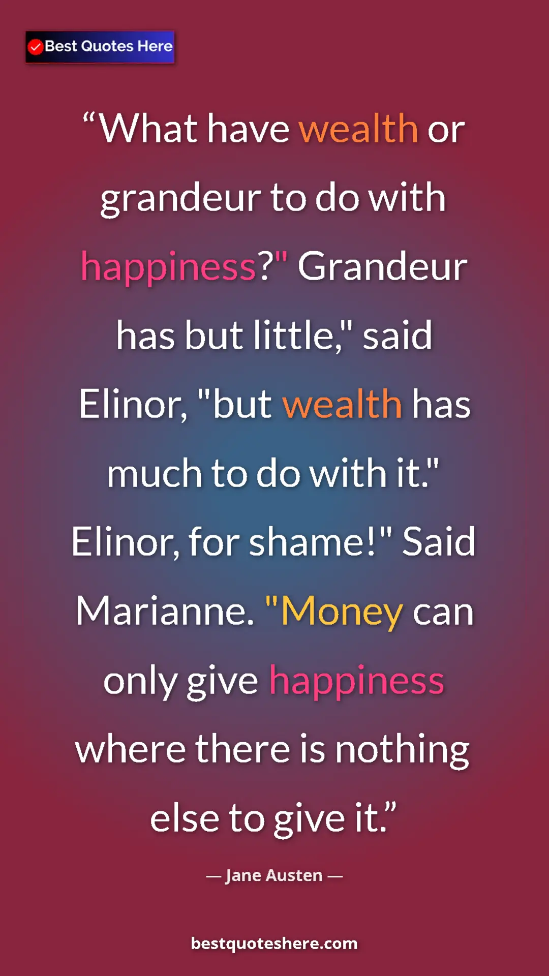 Pinterest quote poster by Jane Austen: "What have wealth or grandeur to do with happiness?"..."