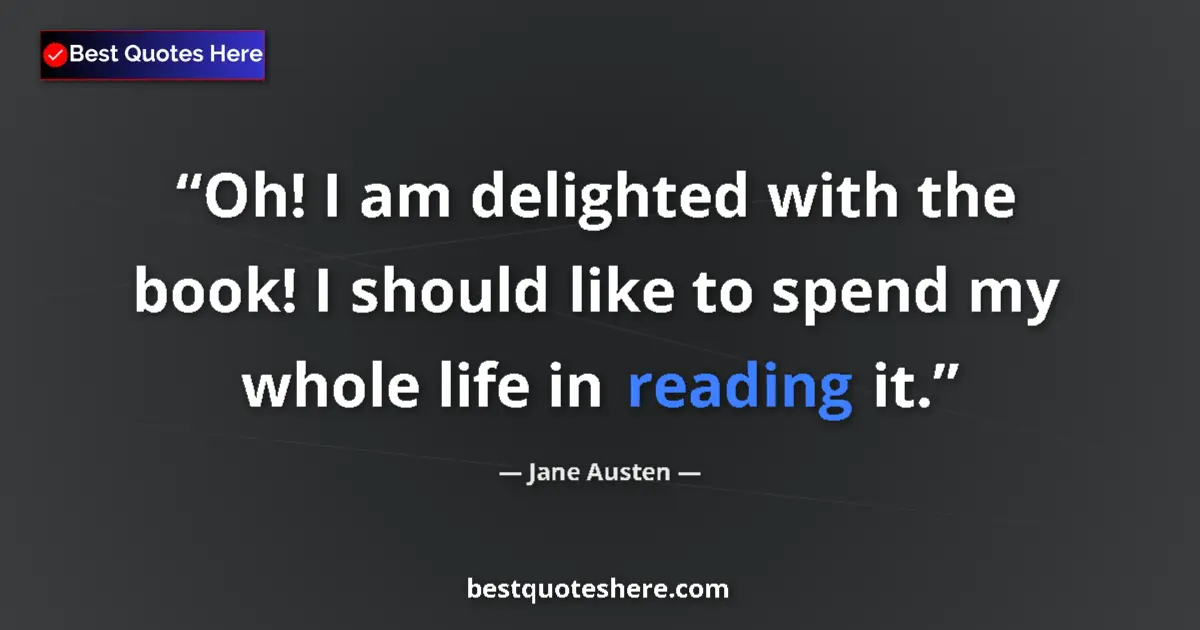Jane Austen quote: "Oh! I am delighted with the book! I should like to spend my..."