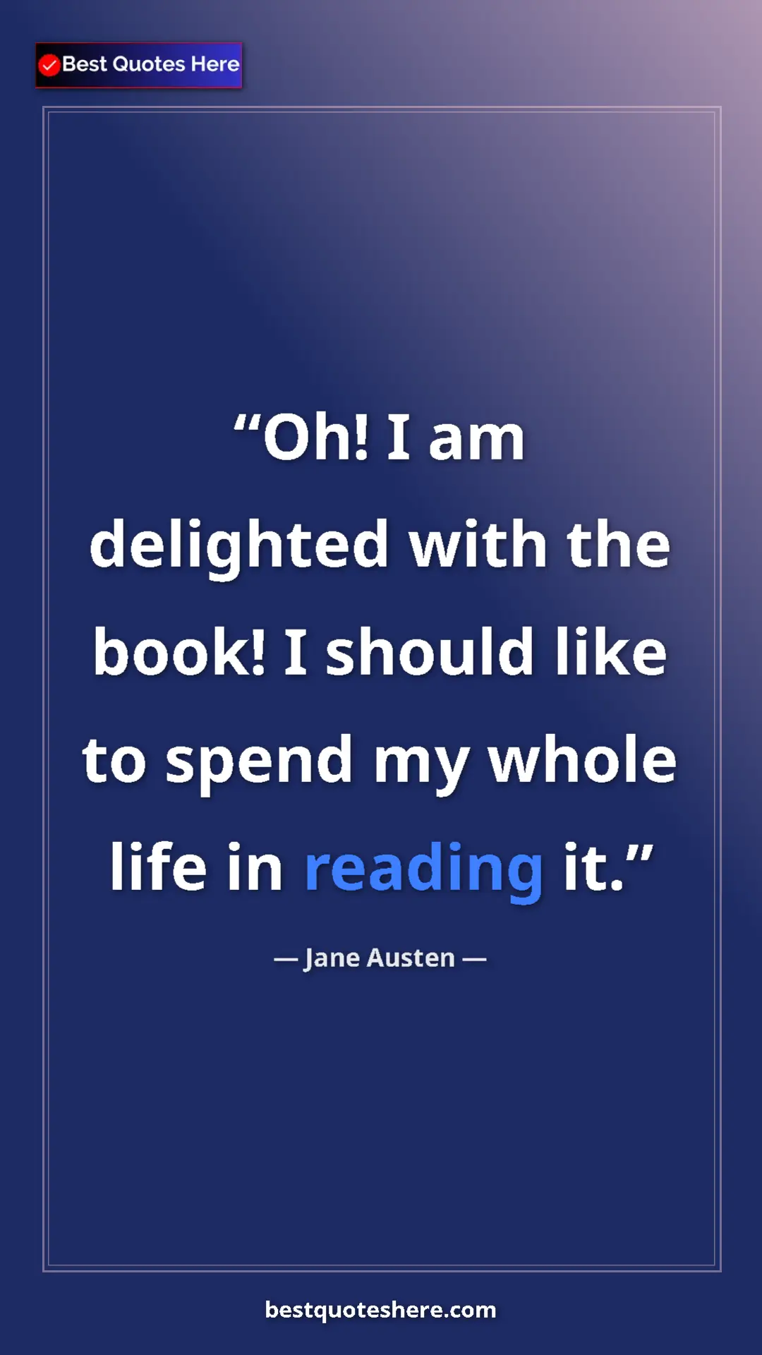 Pinterest quote poster by Jane Austen: "Oh! I am delighted with the book! I should like to spend my..."