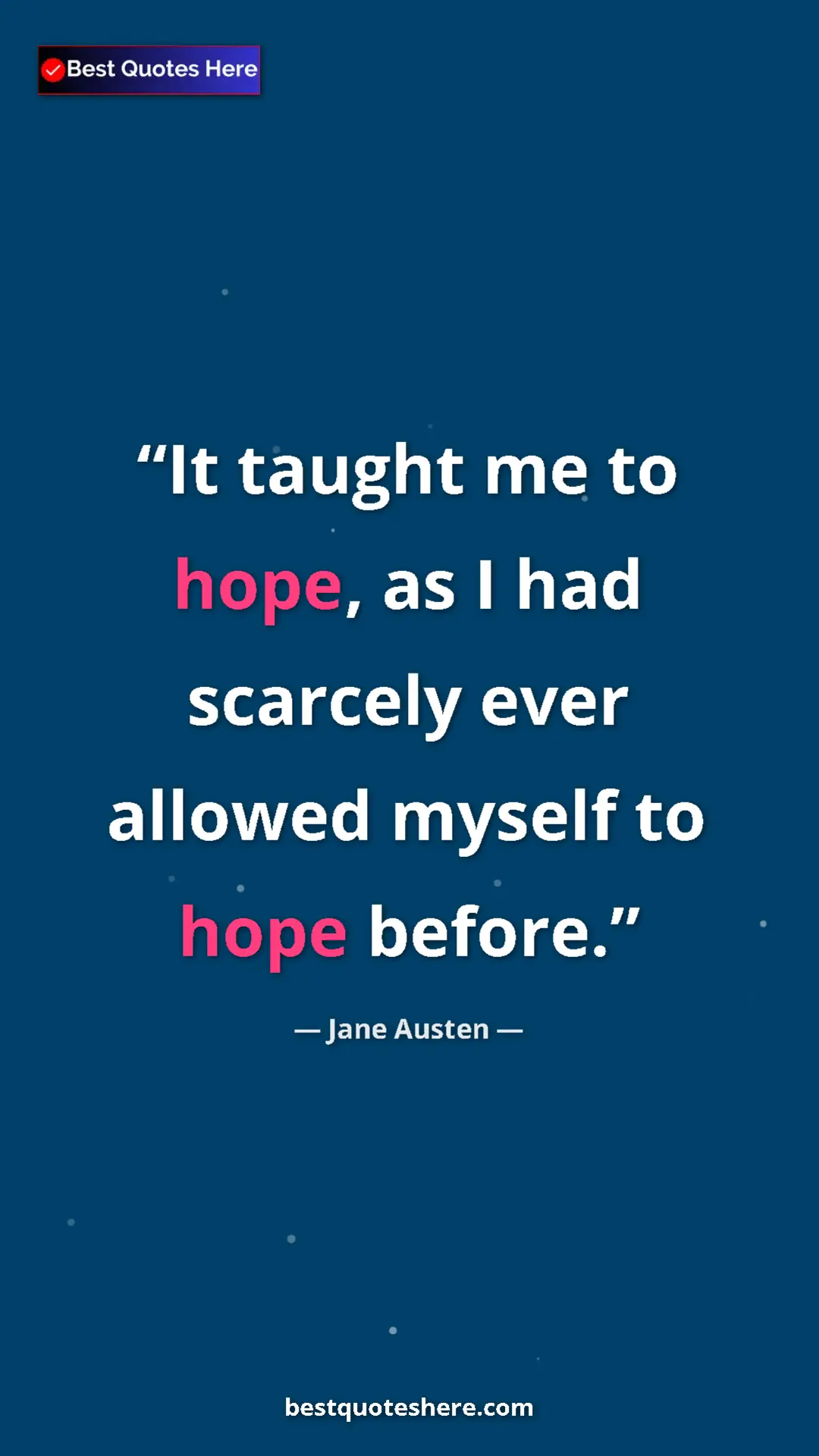 Pinterest quote poster by Jane Austen: "It taught me to hope, as I had scarcely ever allowed myself..."