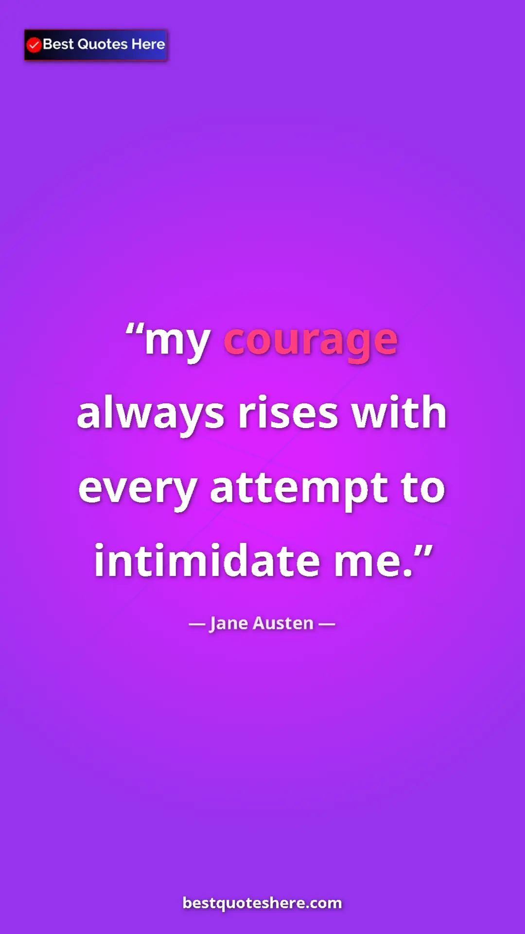 Pinterest quote poster by Jane Austen: "my courage always rises with every attempt to intimidate me."