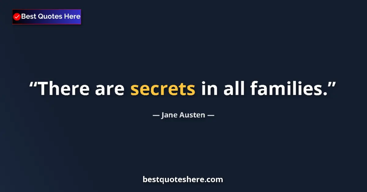 Quote by Jane Austen: There are secrets in all families....