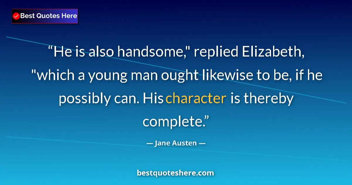 Image for the quote by Jane Austen: He is also handsome,