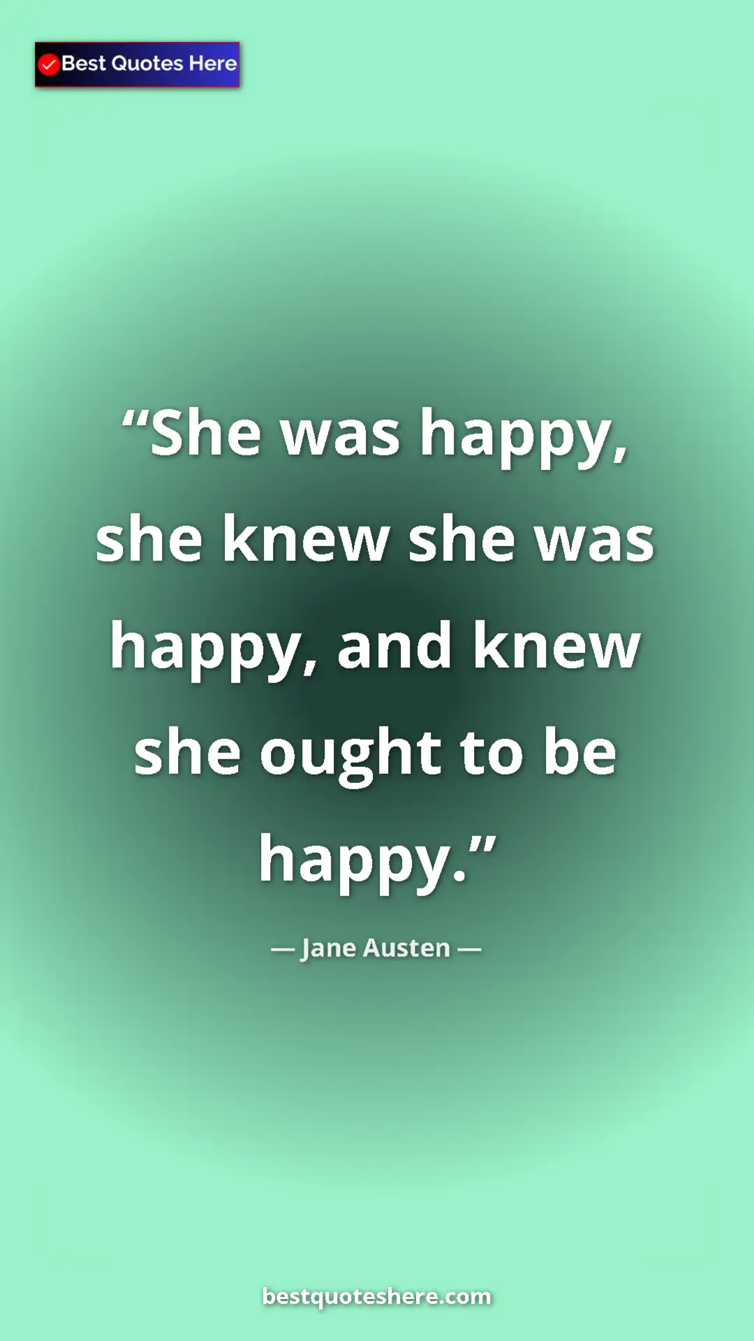 Pinterest quote poster by Jane Austen: "She was happy, she knew she was happy, and knew she ought..."