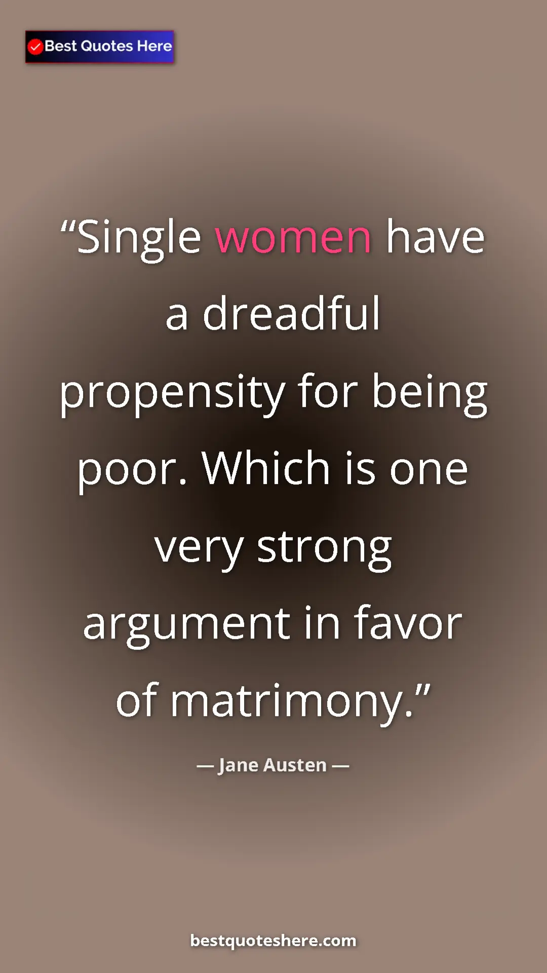 Pinterest quote poster by Jane Austen: "Single women have a dreadful propensity for being poor...."
