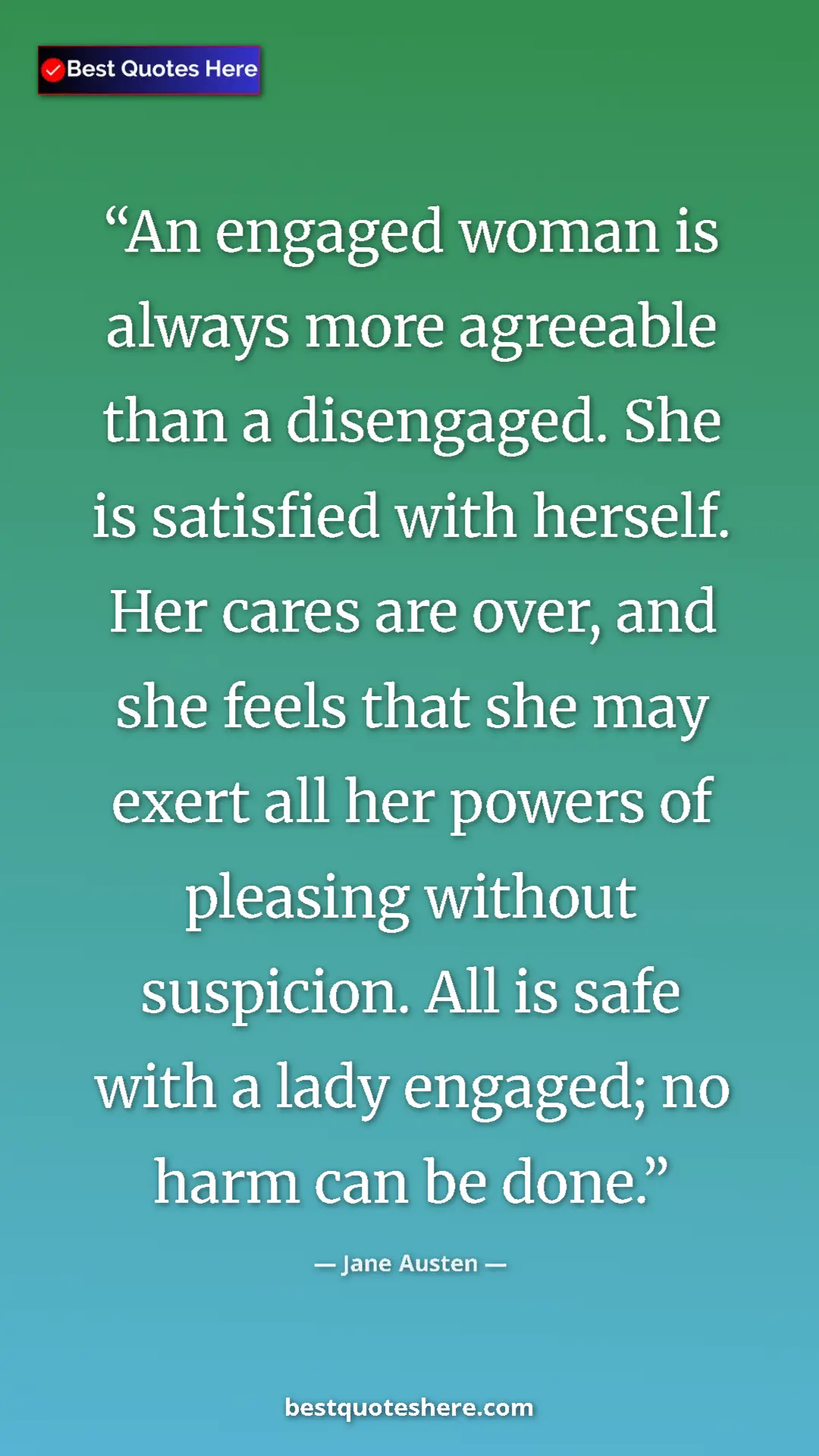 Jane Austen Quote Card: "An engaged woman is always more agreeable than a..." Pinterest quote poster by Jane Austen: "An engaged woman is always more agreeable than a..."