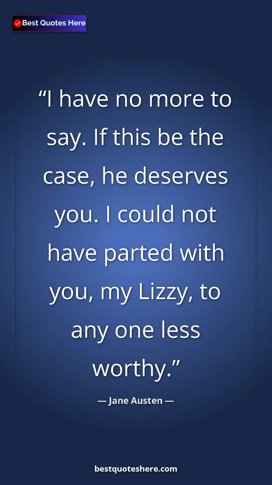 Pinterest quote poster by Jane Austen: "I have no more to say. If this be the case, he deserves..."