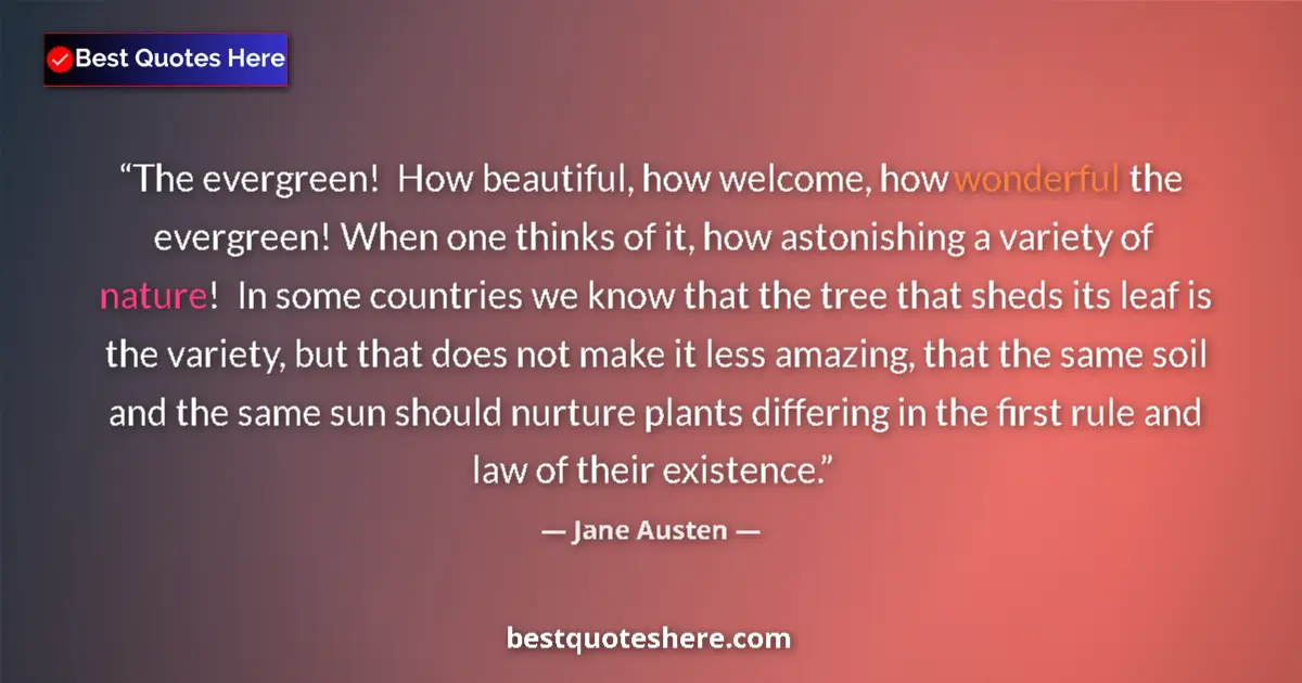 Jane Austen Quote: "The evergreen! How beautiful, how welcome, how wonderful..." Jane Austen quote: "The evergreen! How beautiful, how welcome, how wonderful..."